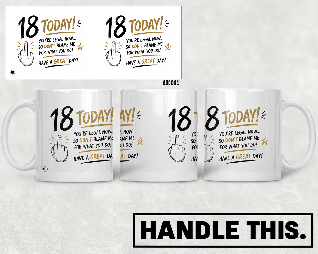 Today You're Legal Now So Don't Blame Me For Mug - Funny Rude Gift