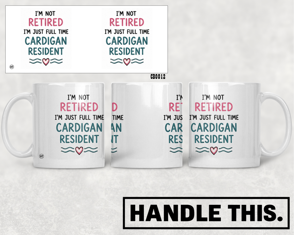 I'm Not Retired I'm Just Full Time Cardigan Resident Mug - Welsh Local Gift