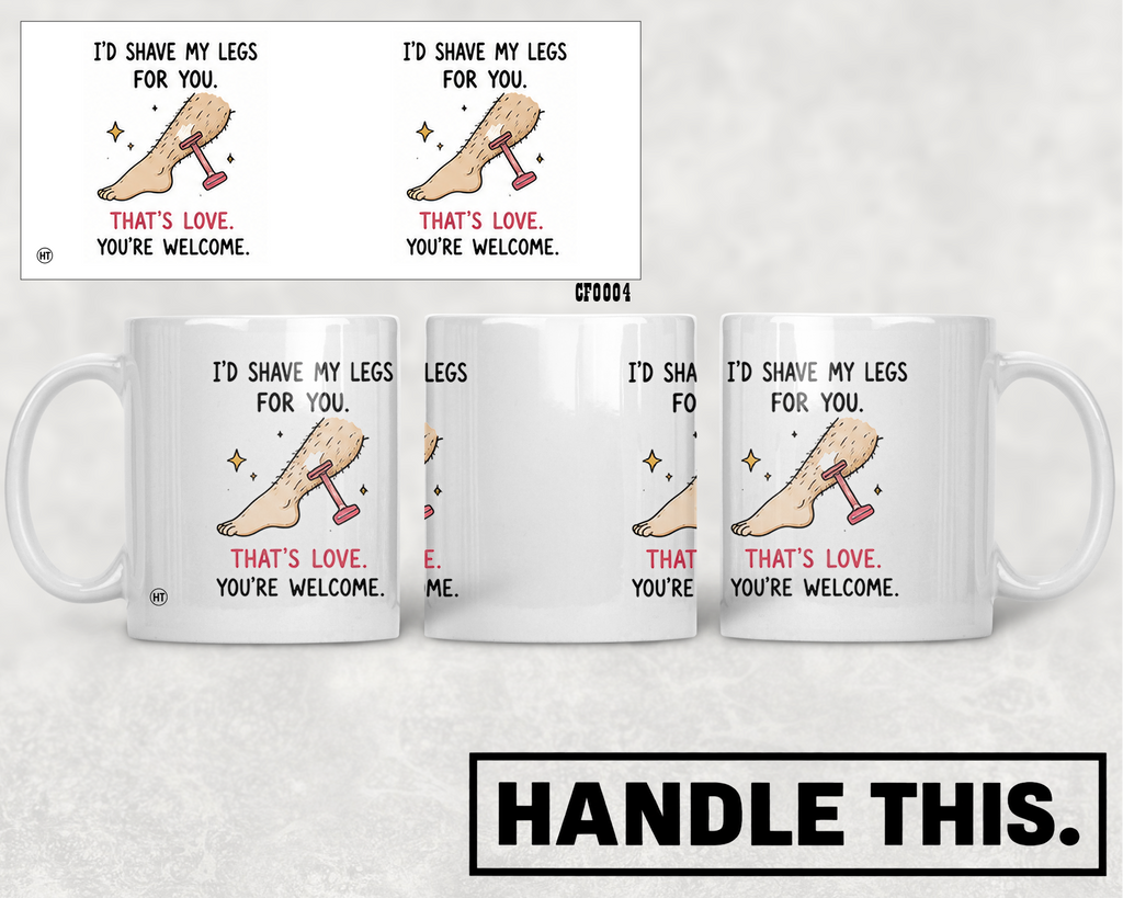 I'd Shave My Legs For You That's Love You're Mug - Funny Couple Gift