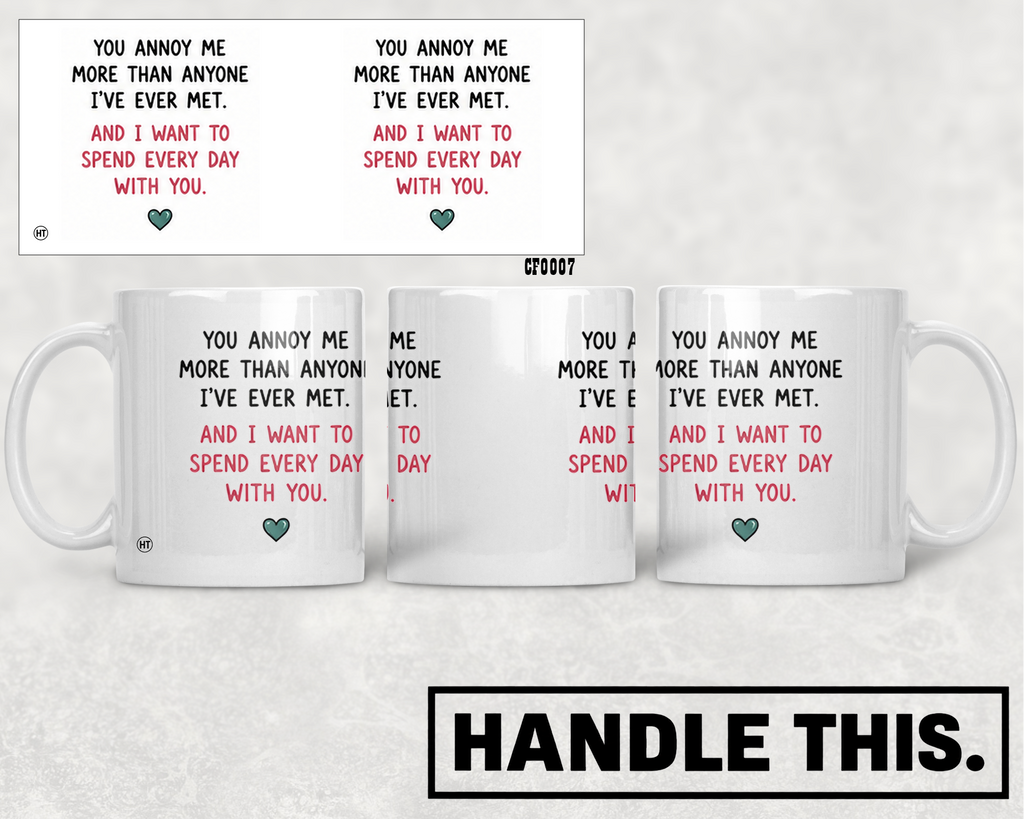You Annoy Me More Than Anyone I've Ever Met Mug - Funny Couple Gift