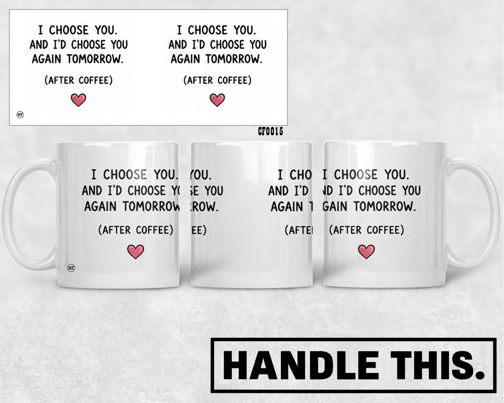 I Choose You And I'd Choose You Again Tomorrow Mug - Funny Couple Gift