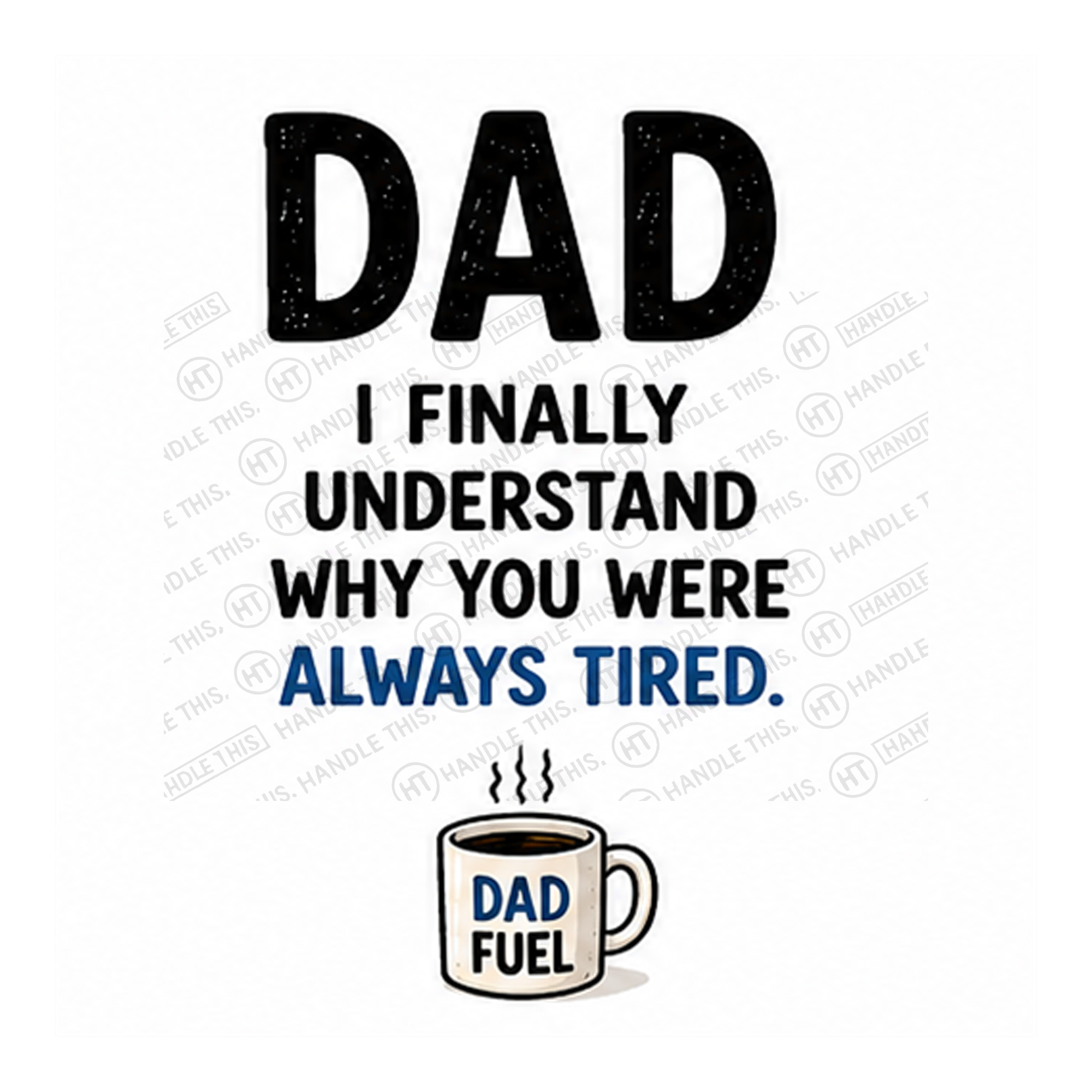 Dad - I Finally Understand Why You Were Always Tired Mug