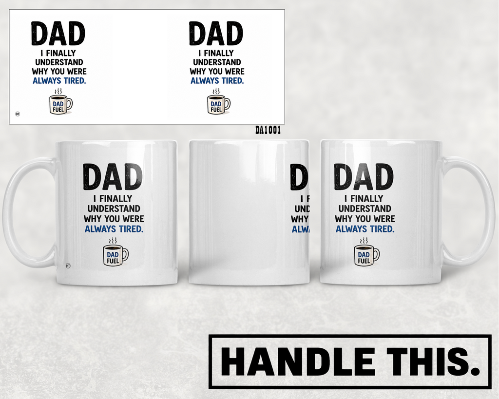 Dad - I Finally Understand Why You Were Always Tired Mug