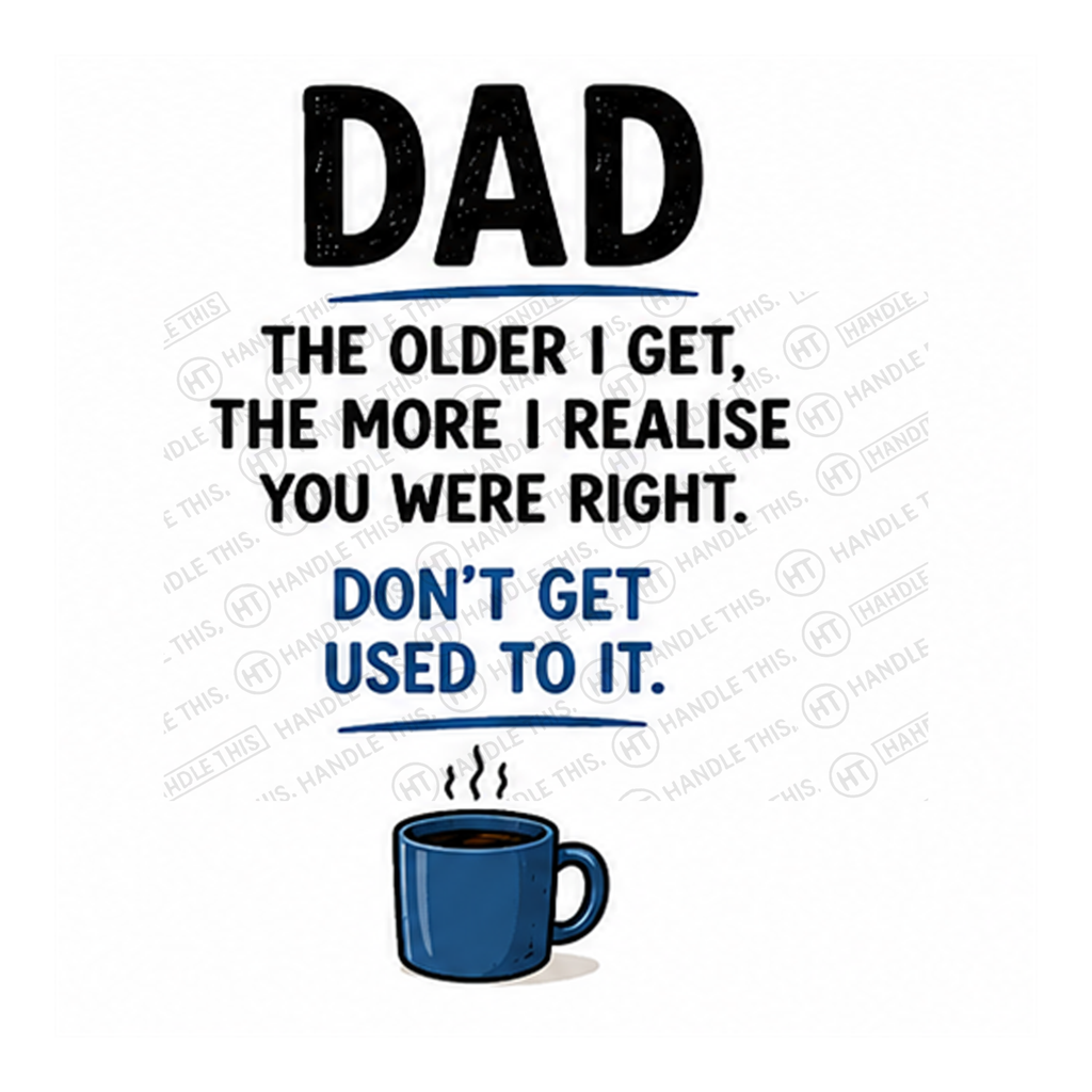 Dad - You Were Right Don’t Get Used To It Mug