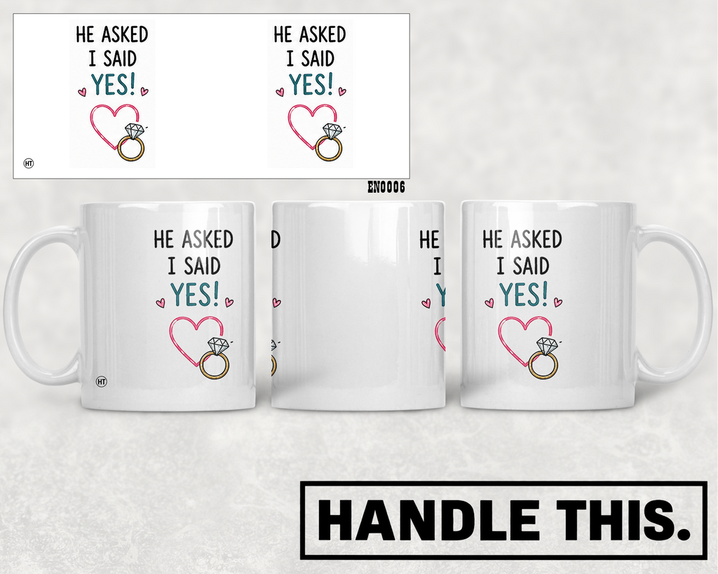 He Asked I Said Yes Mug - Funny Couple Gift
