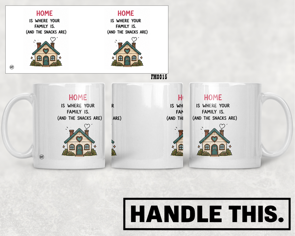 Home Is Where Your Family Is And The Snacks Mug - Family Gift