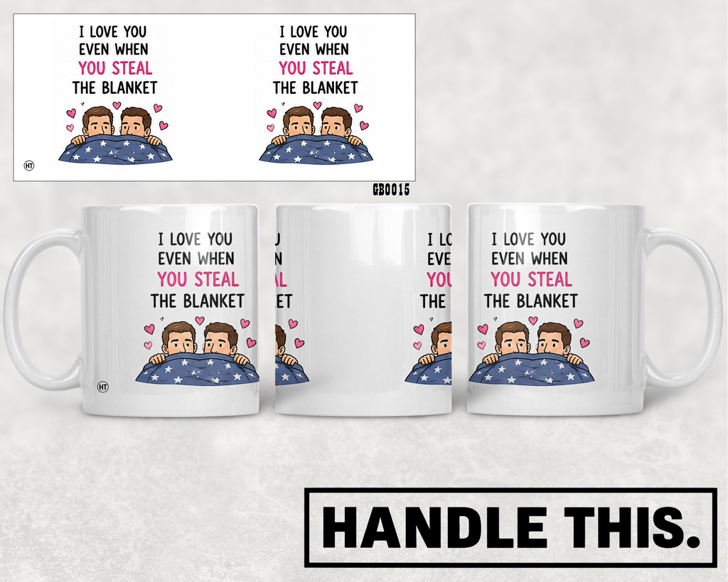 I Love You Even When You Steal The Blanket Mug - Pride Gift