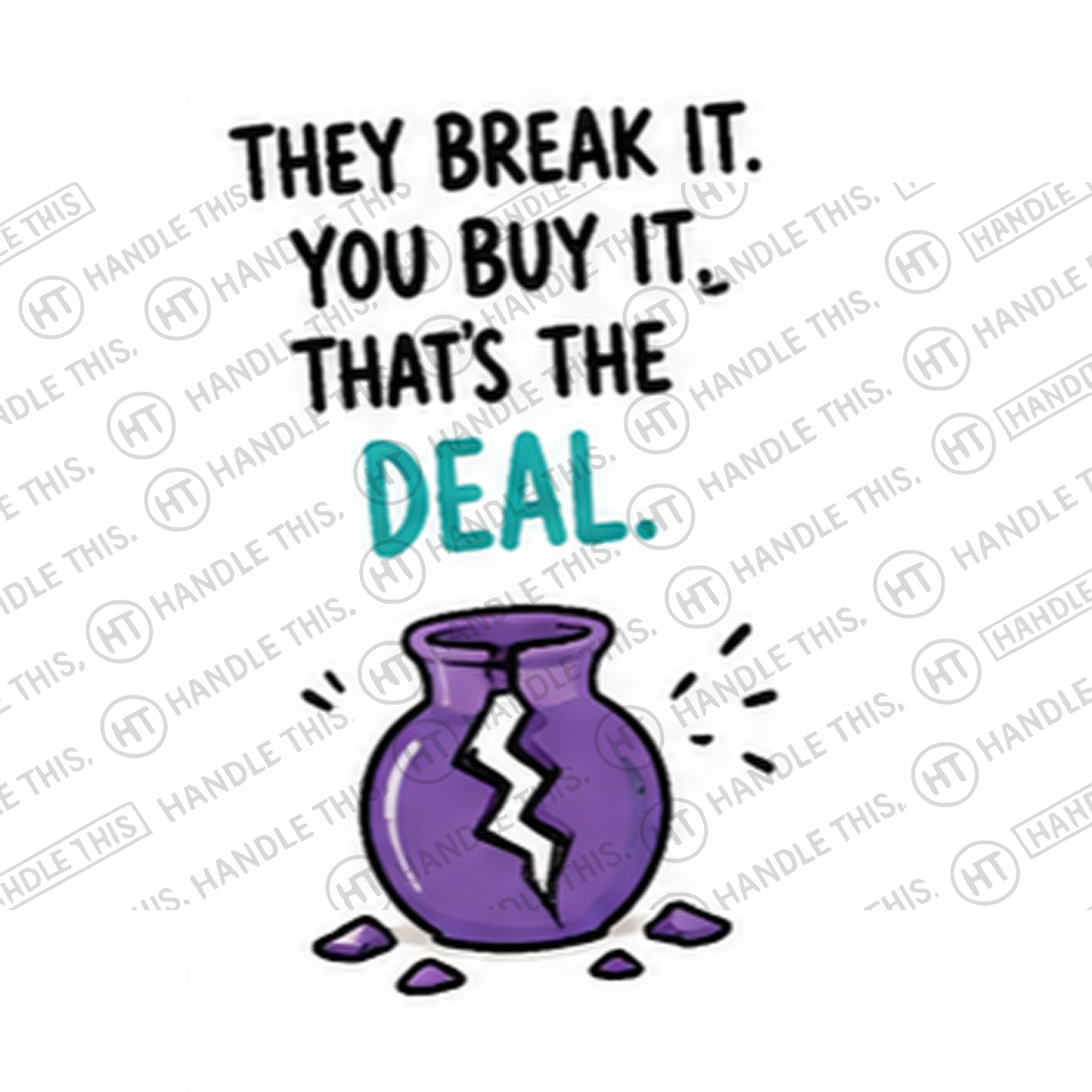 HT0003 They Break It You Buy Thats the Deal watermarked artwork
