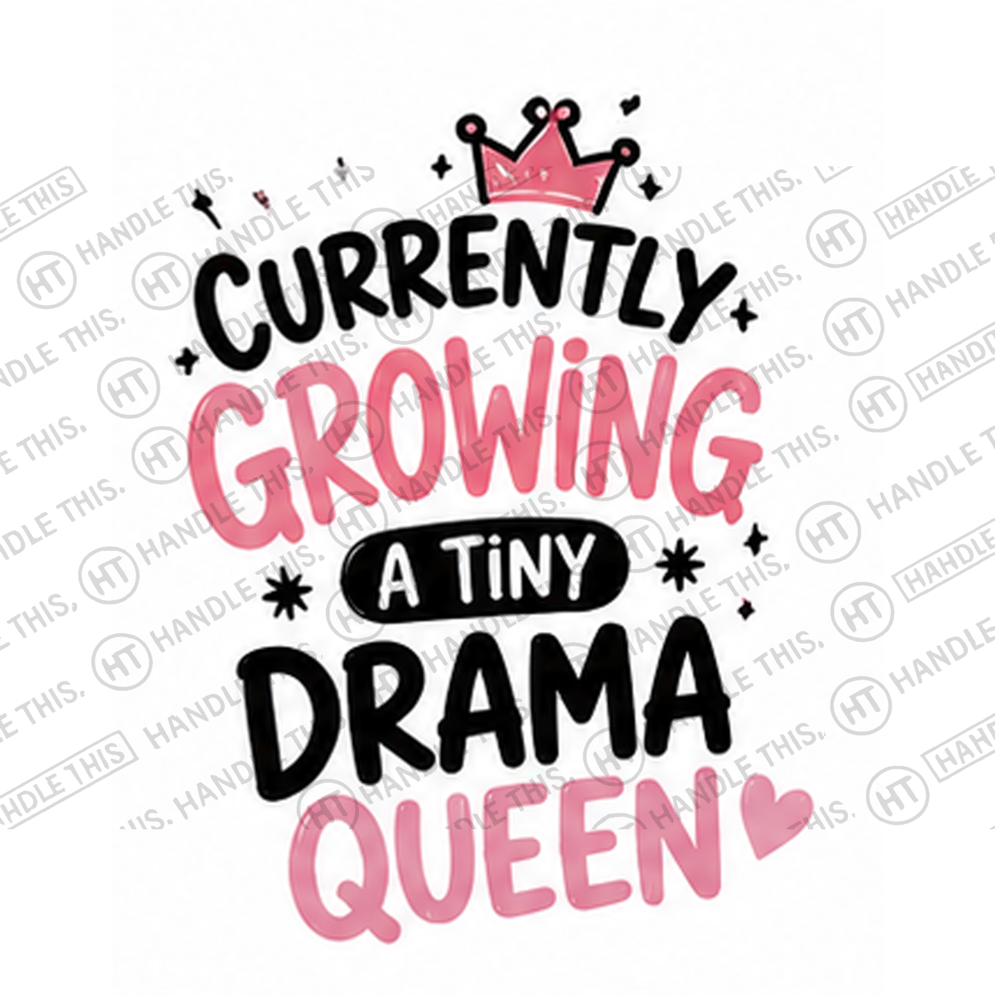 HT0012 Currently Growing A Tiny Drama Queen watermarked artwork