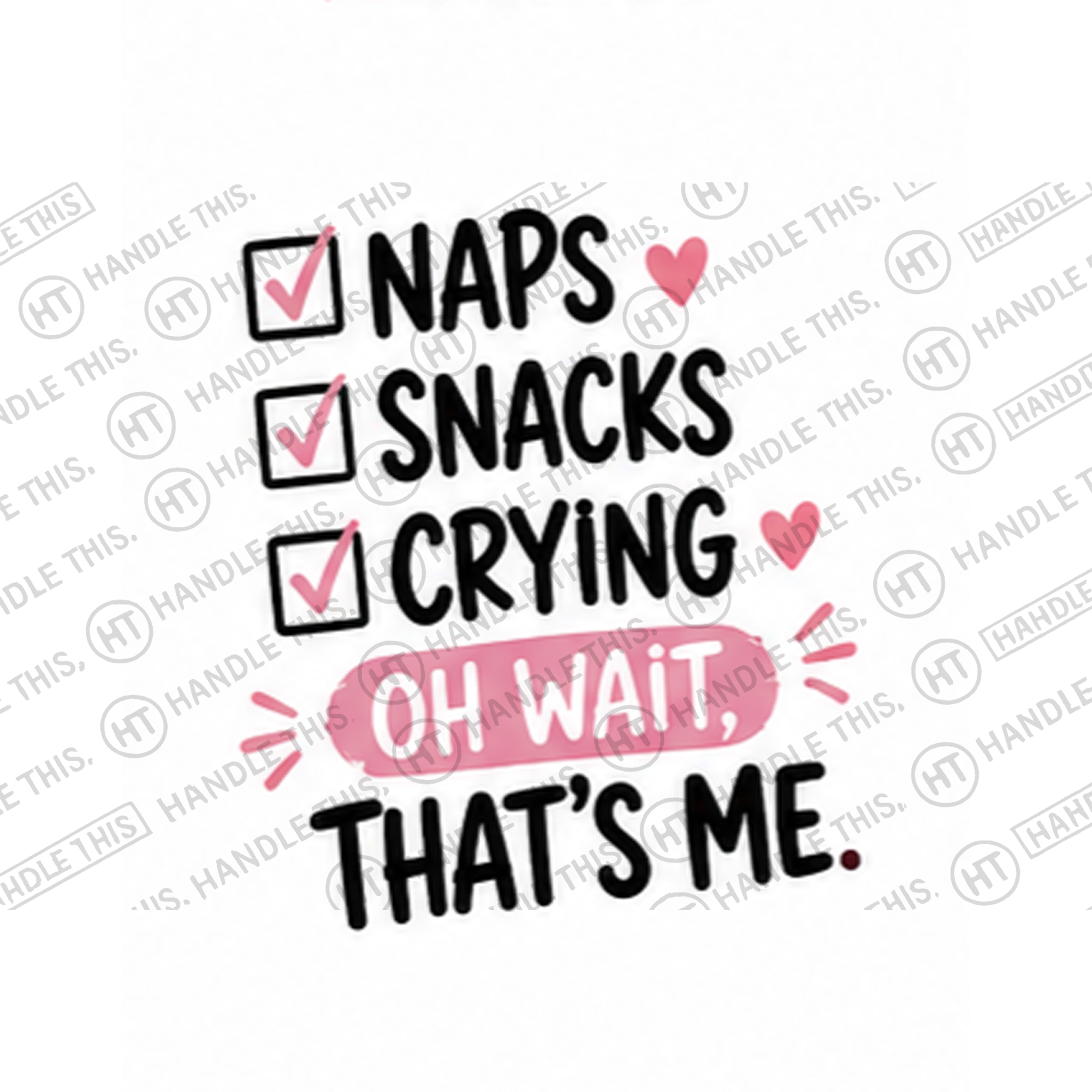 HT0014 Naps Snacks Crying Oh Wait That's Me watermarked artwork