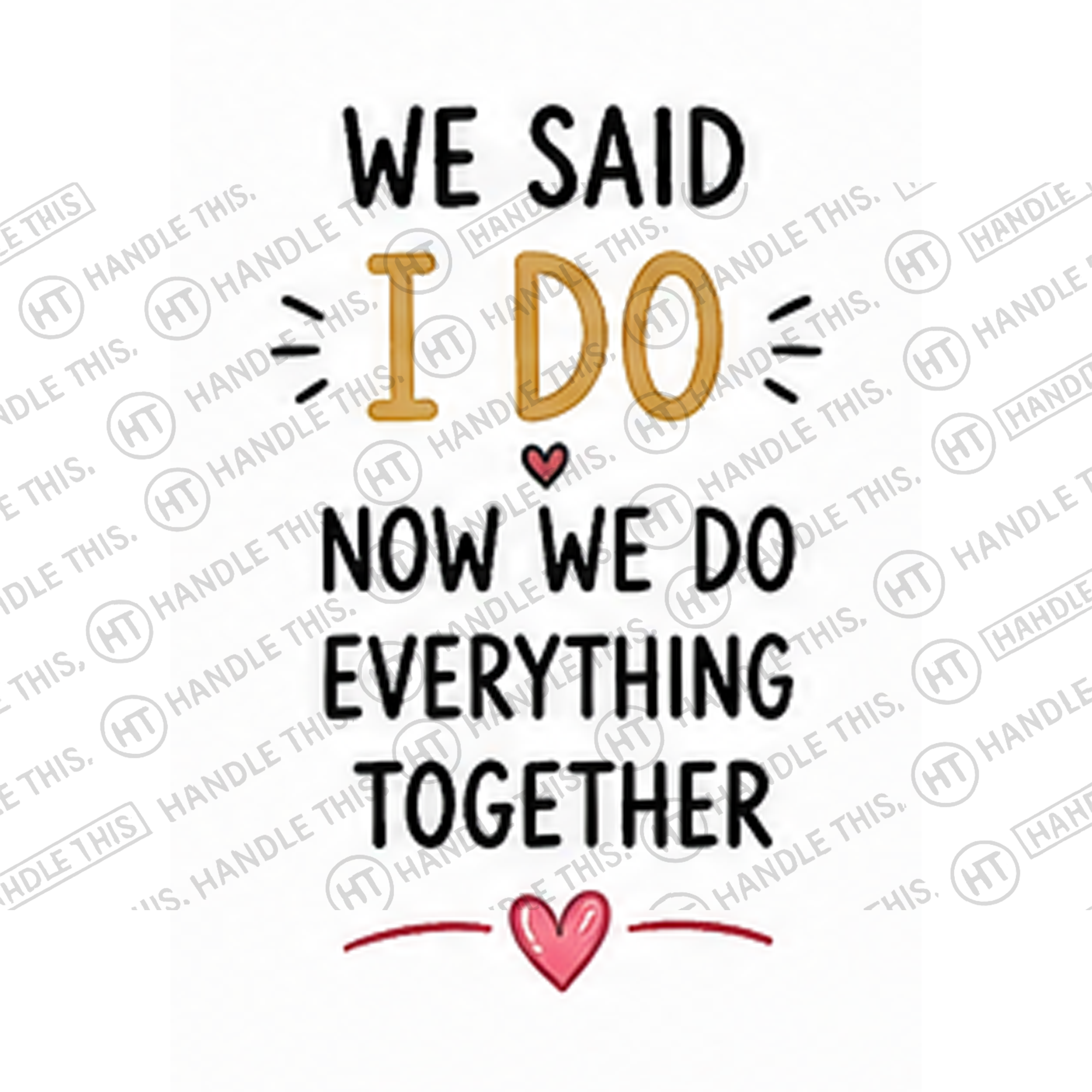 HT0028 We Said I Do Now We Do Everything Together watermarked artwork
