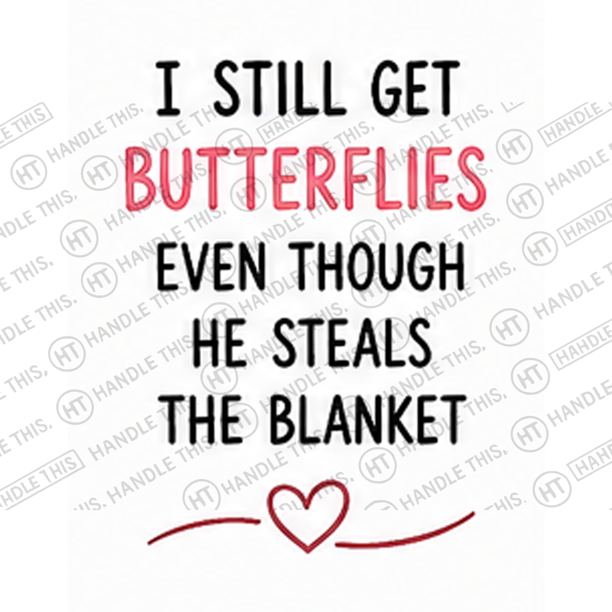HT0029 I Still Get Butterflies Even Though He Steals the Blanket watermarked artwork