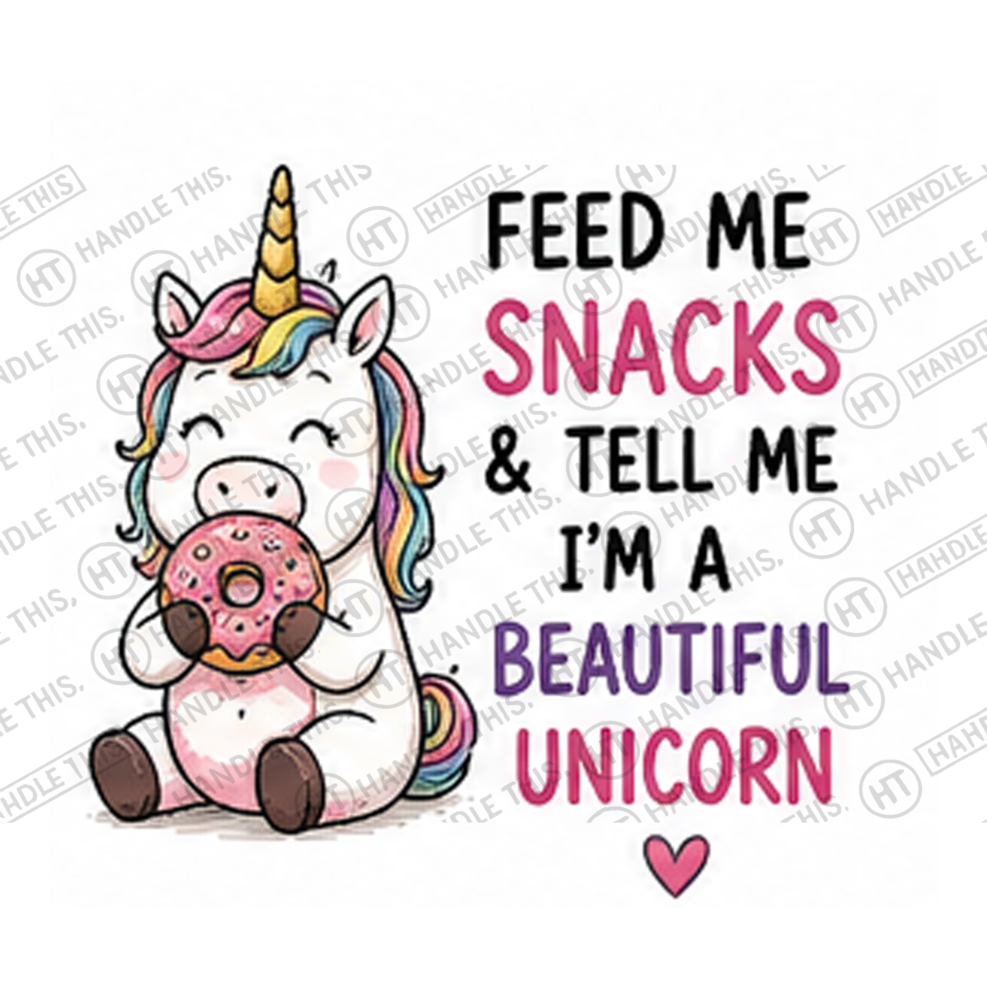 HT0034 Feed Me Snacks and Tell Me I'm a Beautiful Unicorn watermarked artwork