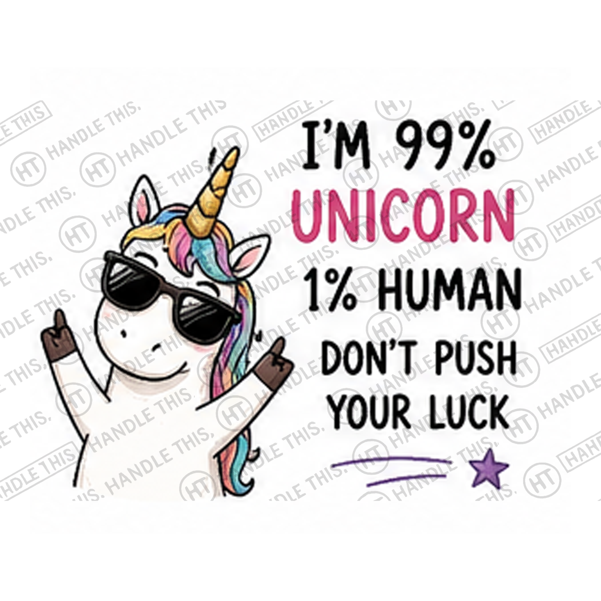 HT0035 I'm 99% Unicorn 1%  Human Don't Push Your Luck watermarked artwork