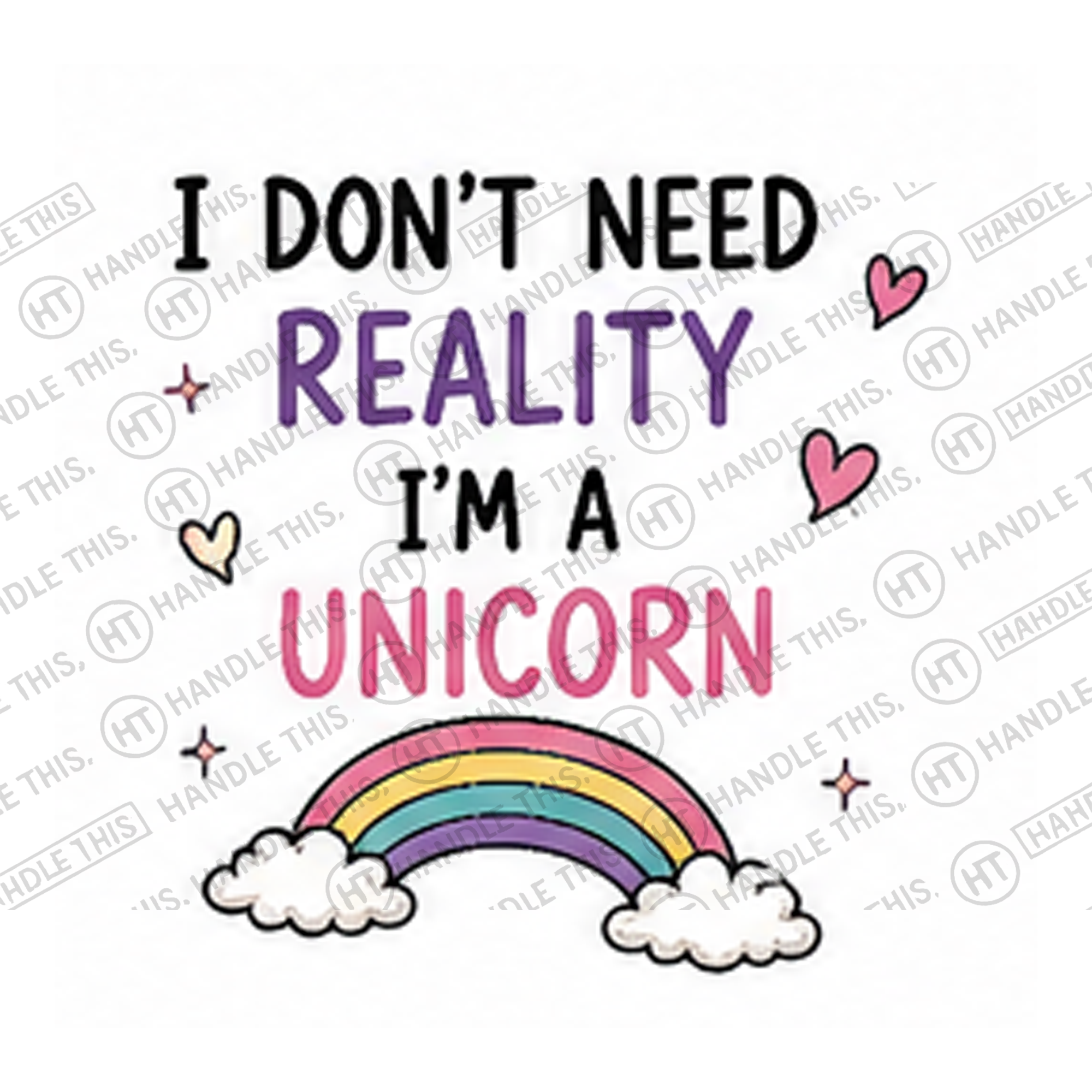 HT0038 I Don'T Need Reality I'm a Unicorn watermarked artwork