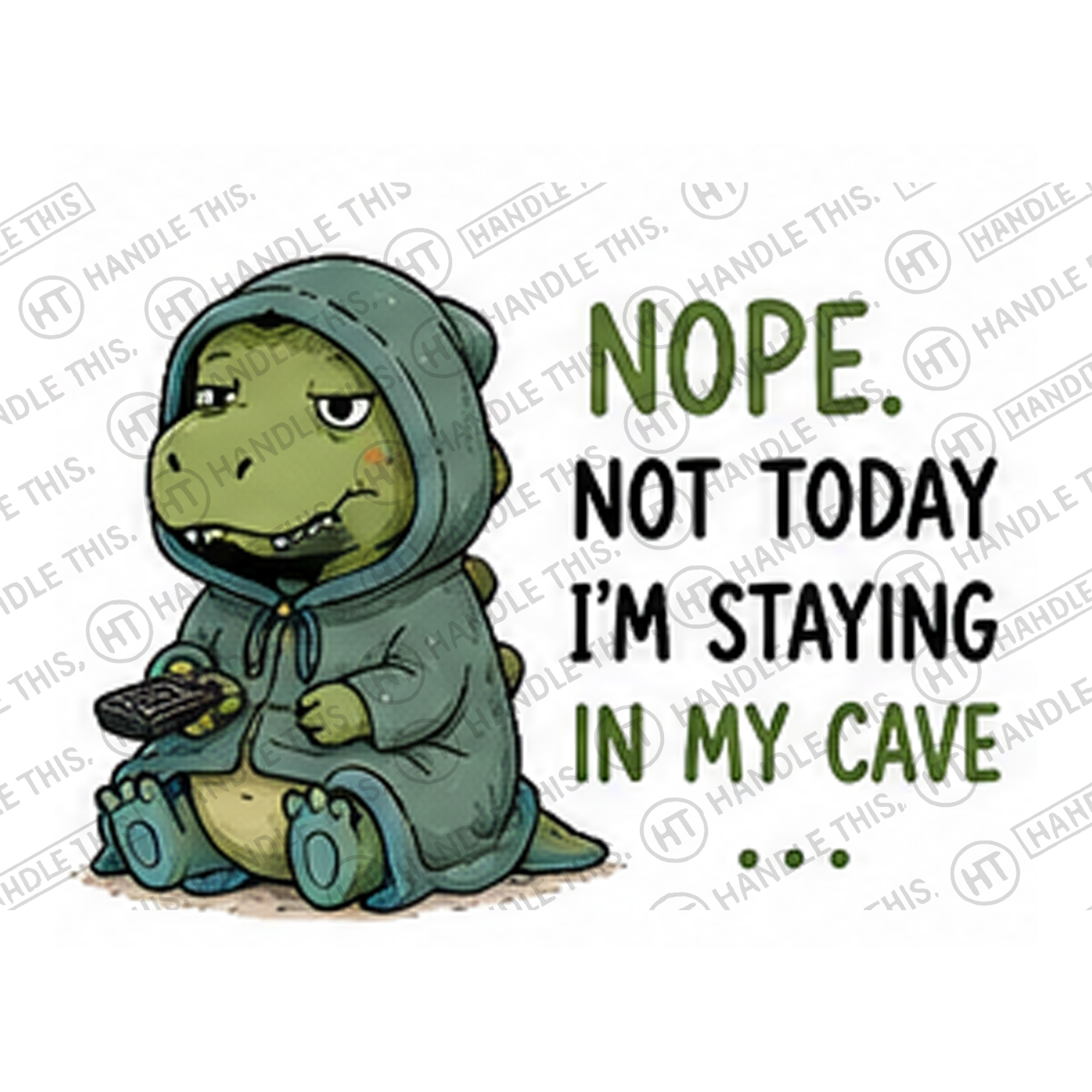 HT0042 Nope Not Today I'm Staying in My Cave watermarked artwork