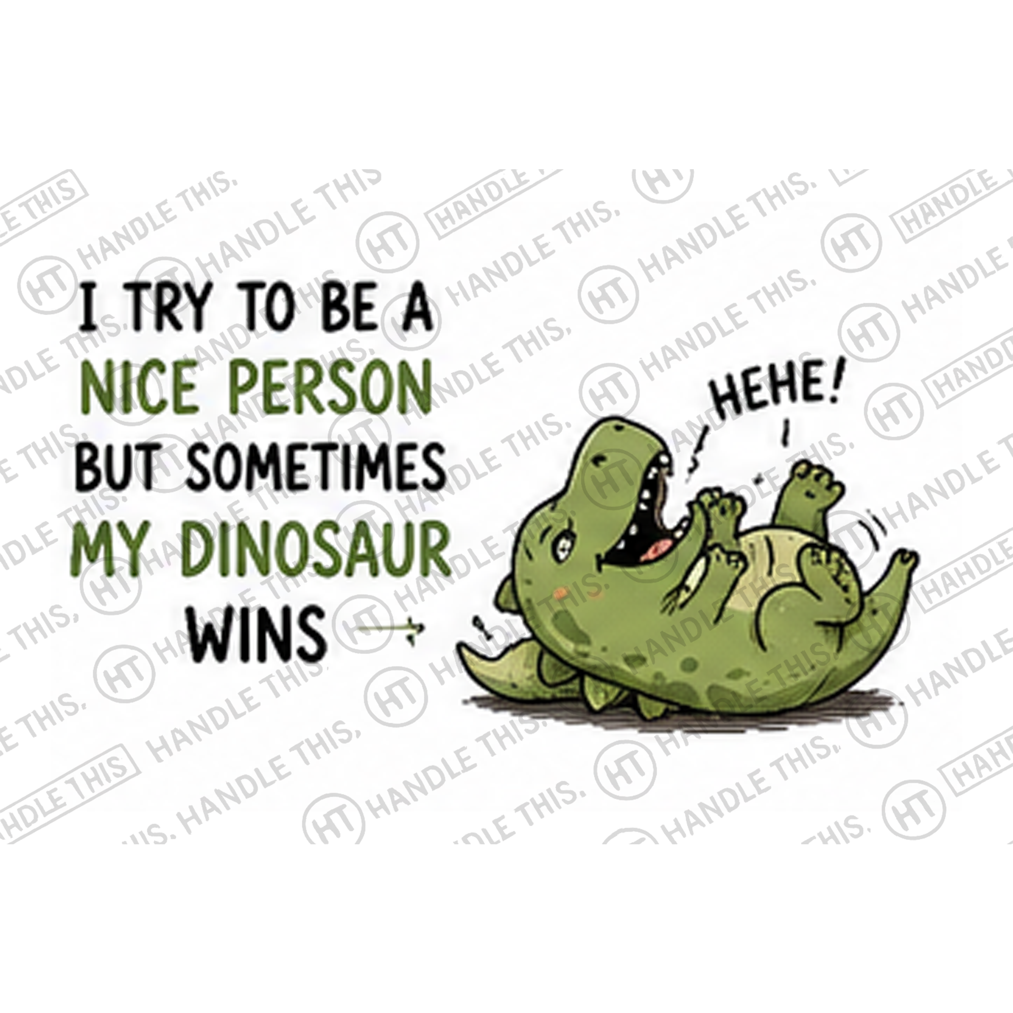 HT0045 I Try to Be a Nice Person but Sometimes My Dinosaur Wins watermarked artwork