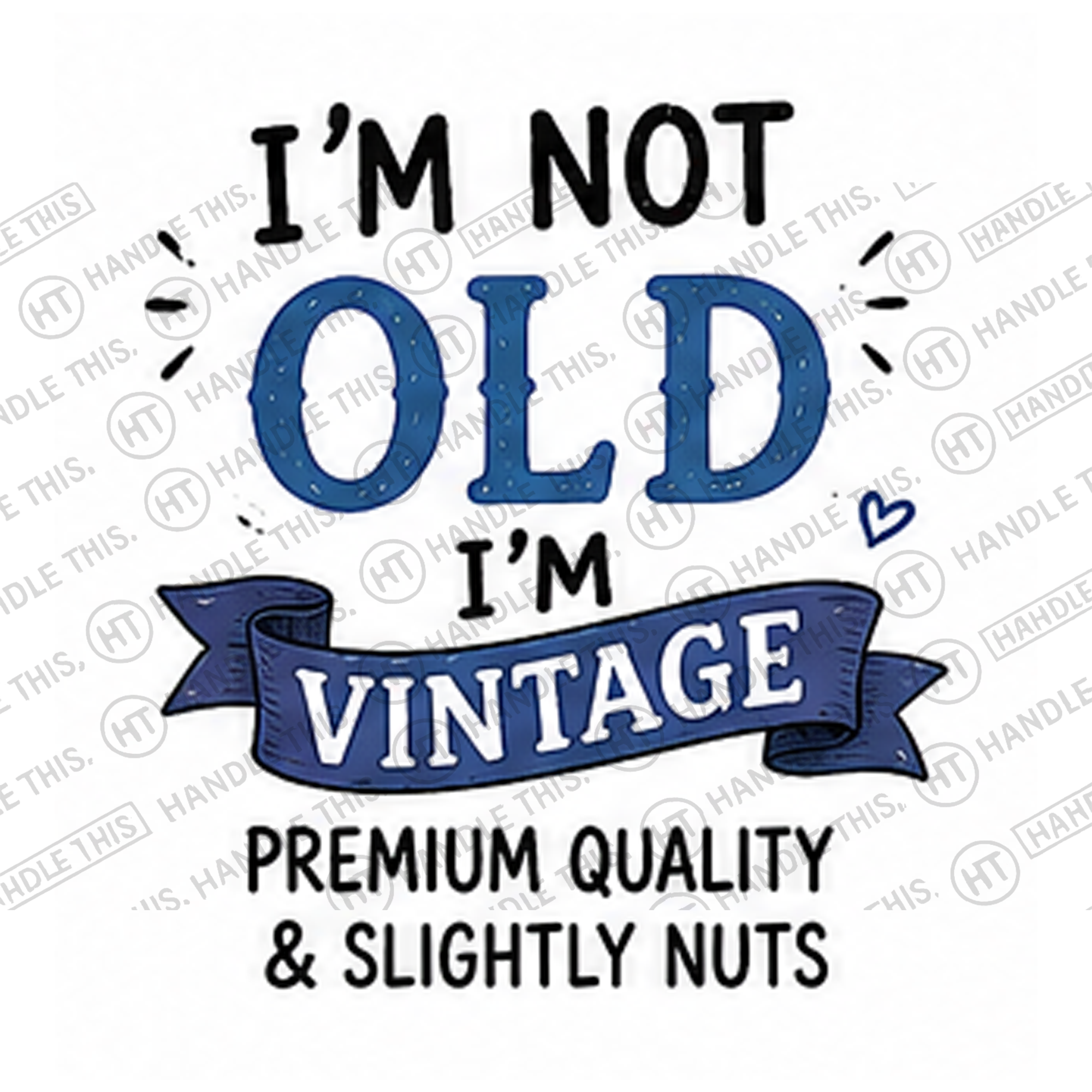 HT0047 I'm Not Old I'm Vintage Premium Quality and Slightly Nuts watermarked artwork