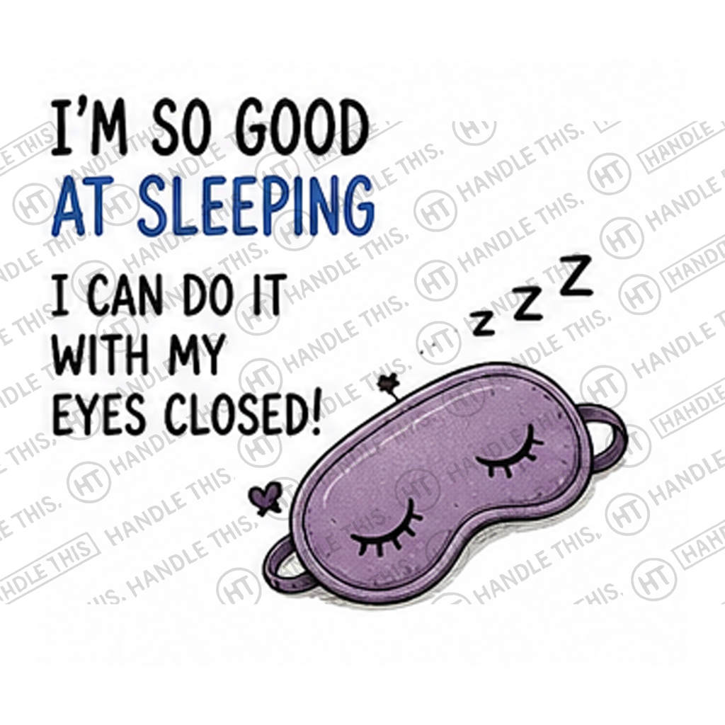 HT0054 I'm So Good at Sleeping I Can Do It with My Eyes Closed watermarked artwork
