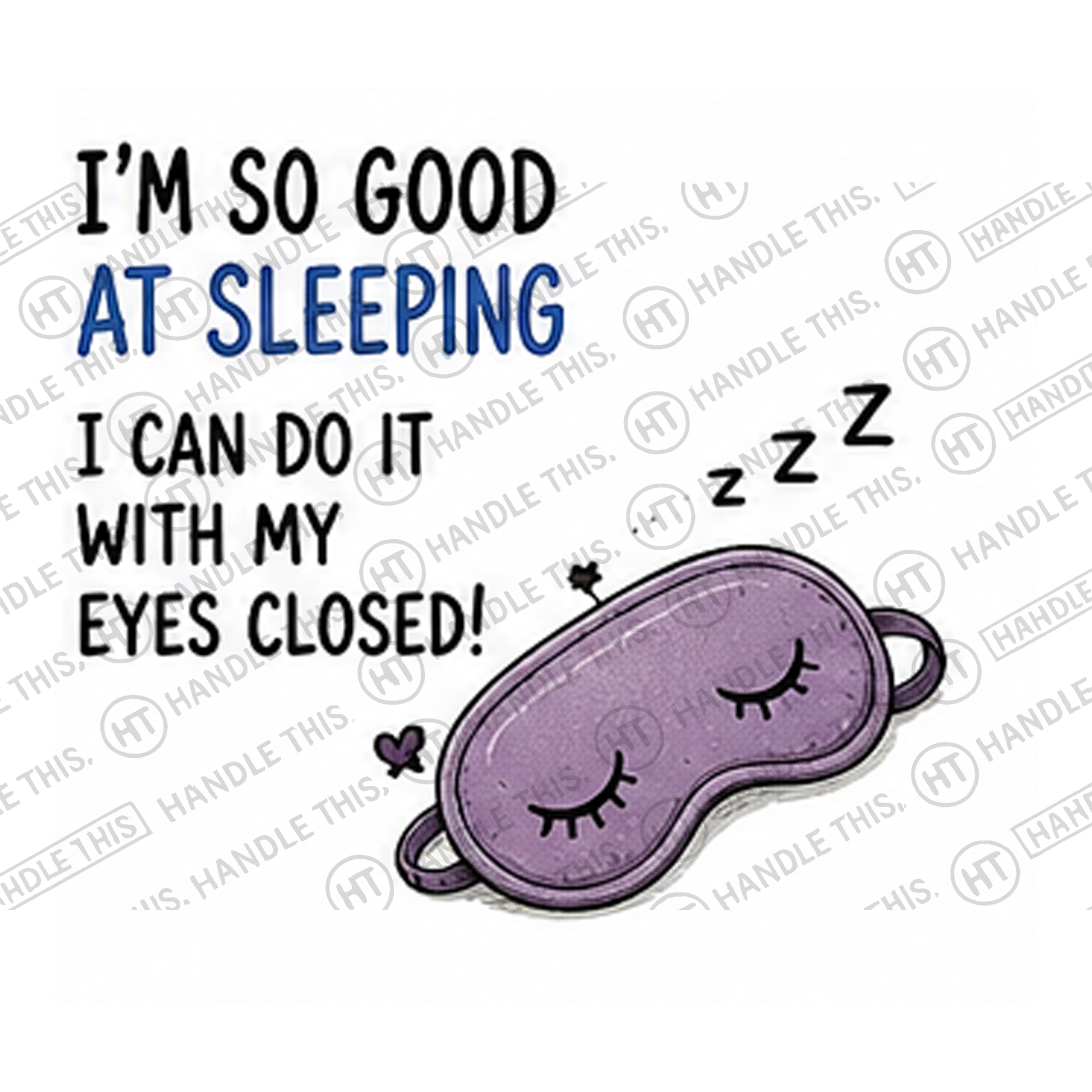 HT0054 I'm So Good at Sleeping I Can Do It with My Eyes Closed watermarked artwork