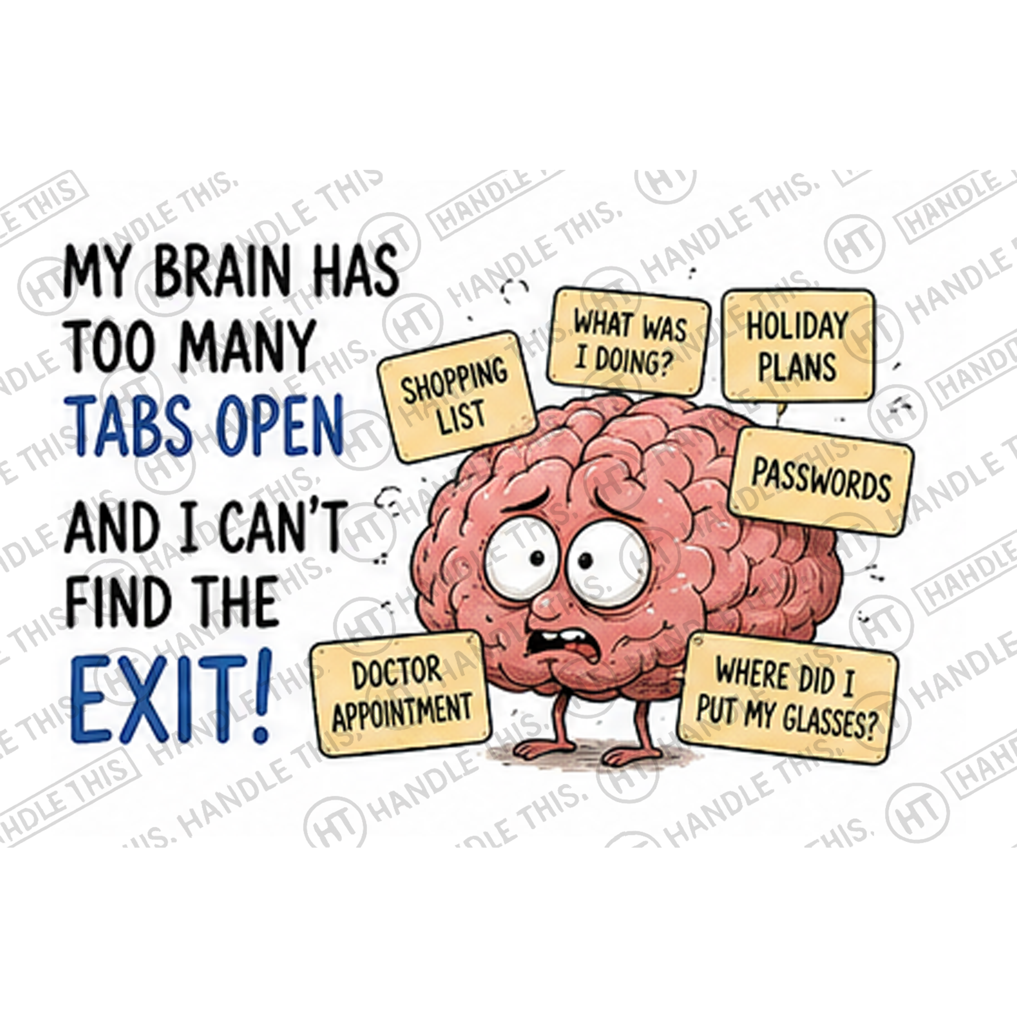HT0056 My Brain Has Too Many Tabs Open and I Can'T Find the Exit watermarked artwork