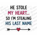 HT10017 He Stole My Heart So I'm Stealing His Last Name watermarked artwork