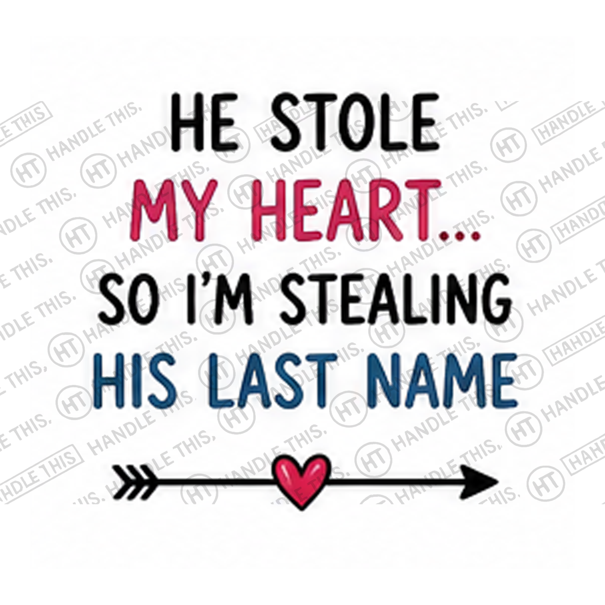 HT10017 He Stole My Heart So I'm Stealing His Last Name watermarked artwork