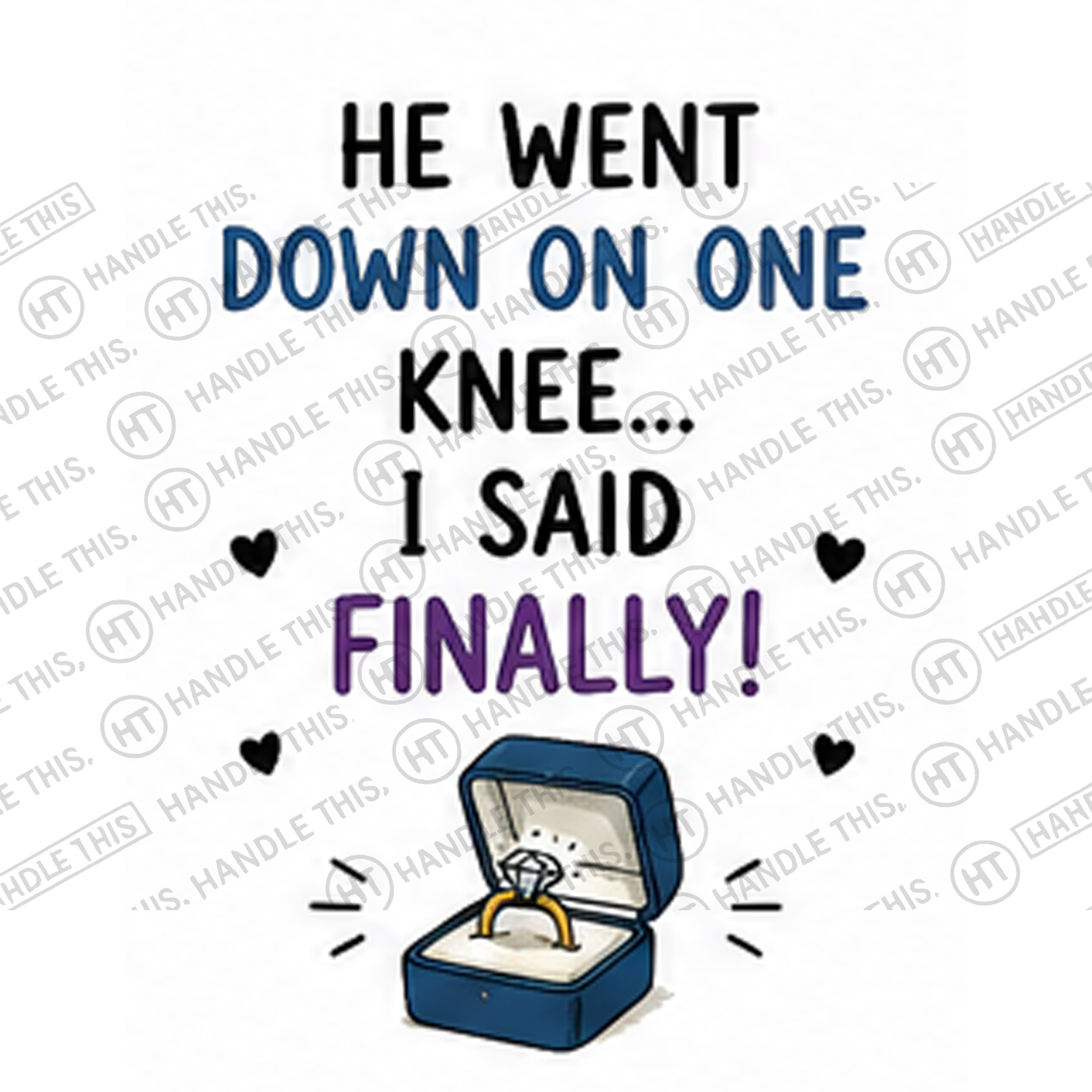 HT10020 He Went Down on One Knee I Said Finally watermarked artwork