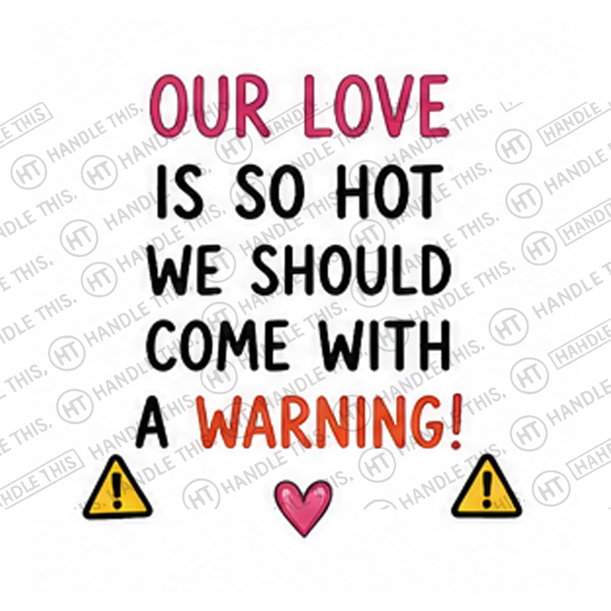 HT10021 Our Love is So Hot We Should Come with Warning watermarked artwork