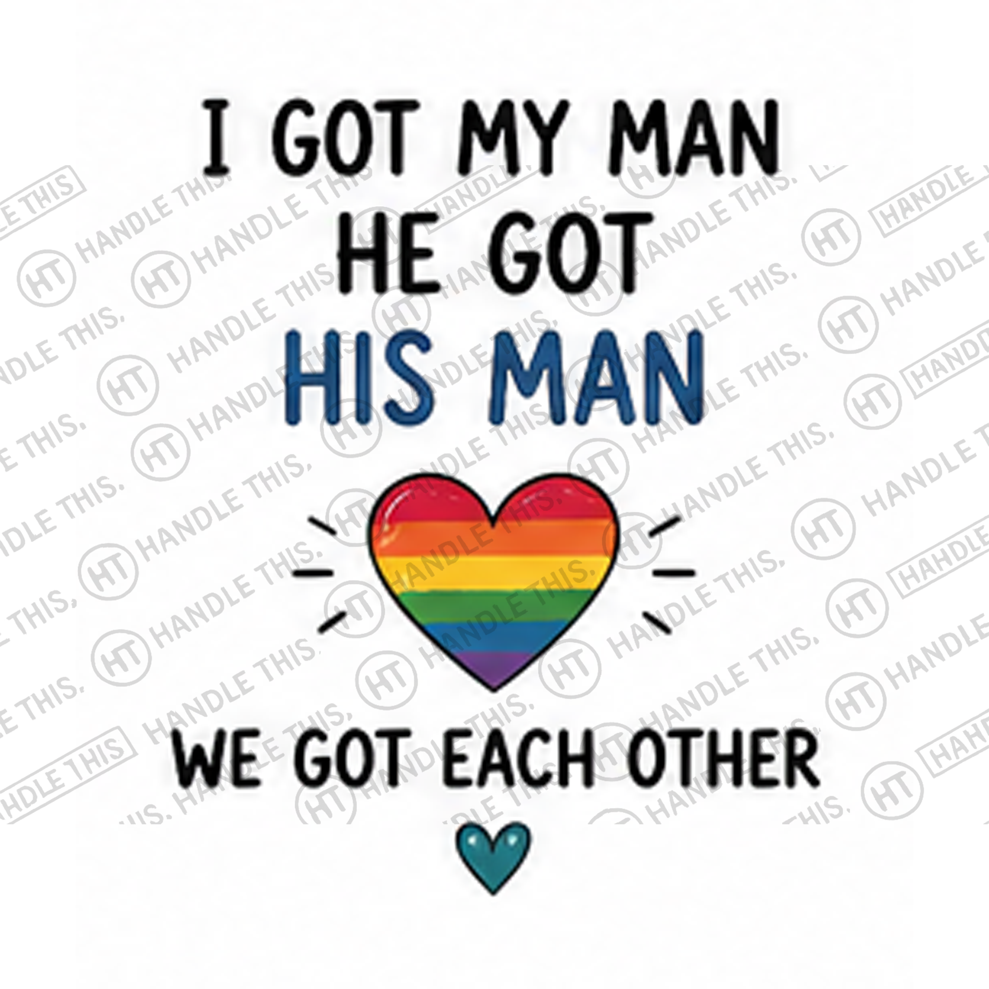 HT10024 I Got My Man He Got His Man We Got Each Other watermarked artwork