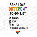 HT10033 Same Love Different To-Do List Brunch Gym Netflix Annoy Straights watermarked artwork