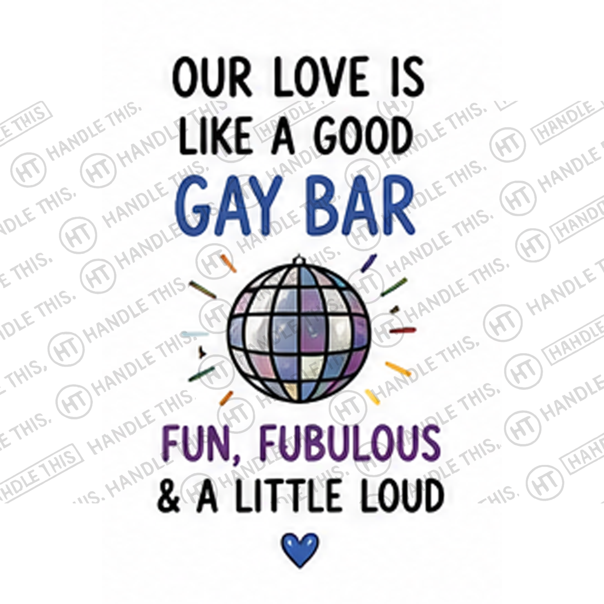 HT10035 Our Love is Like a Good Gay Bar Fun Fubulous and a Little Loud watermarked artwork