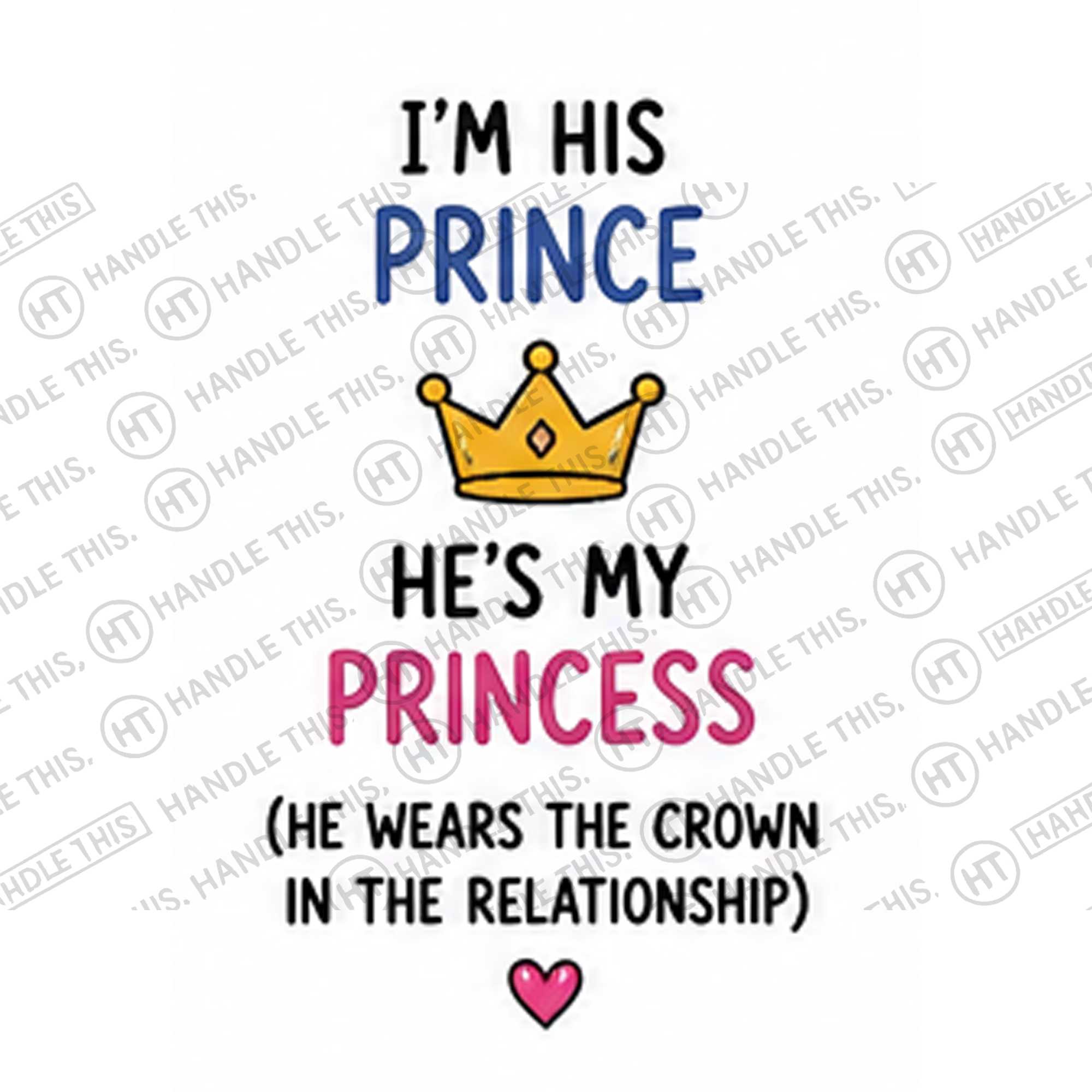 HT10036 I'm His Prince He'S My Princess He Wears the Crown in the Relationship watermarked artwork
