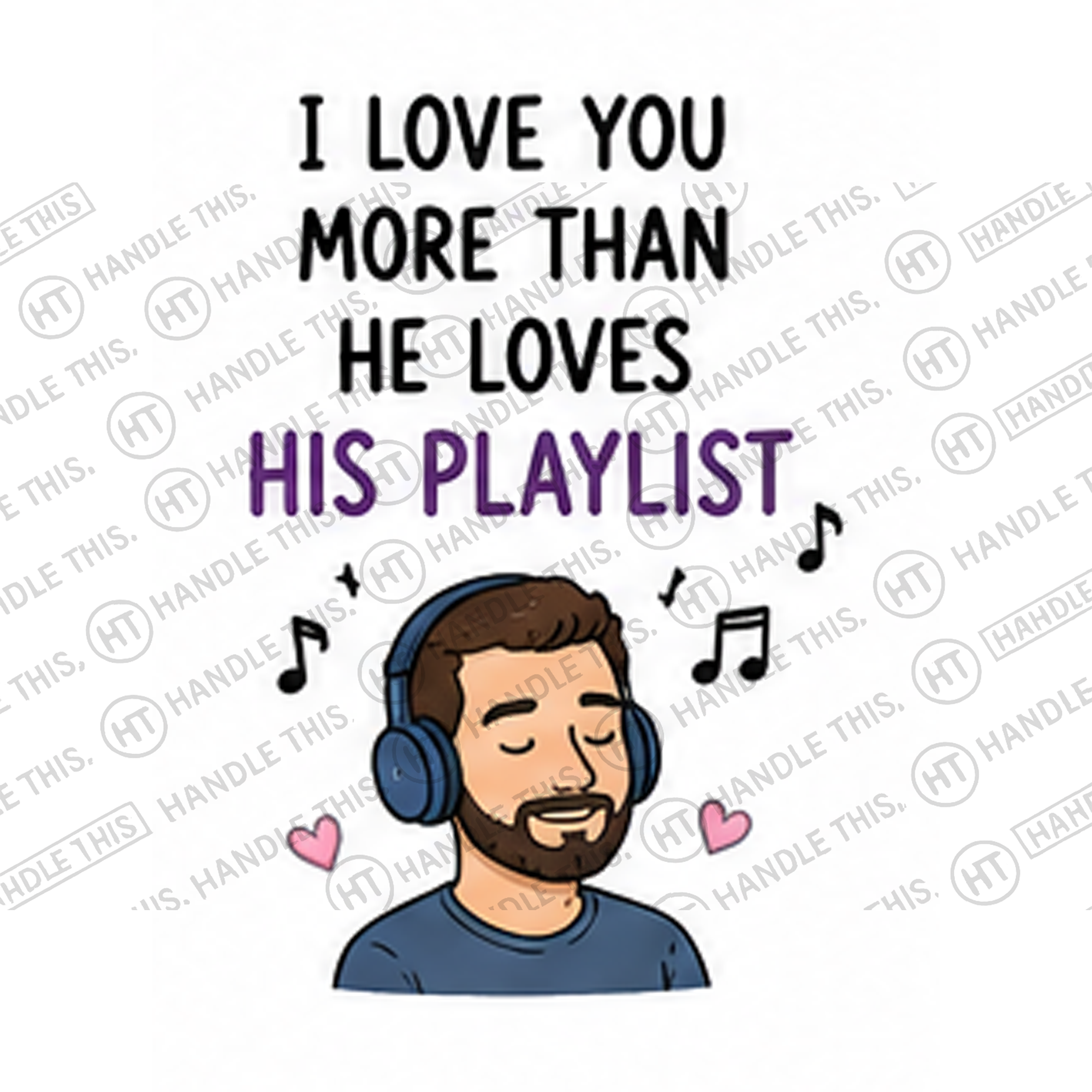 HT10038 I Love You More Than He Loves His Playlist 0 watermarked artwork