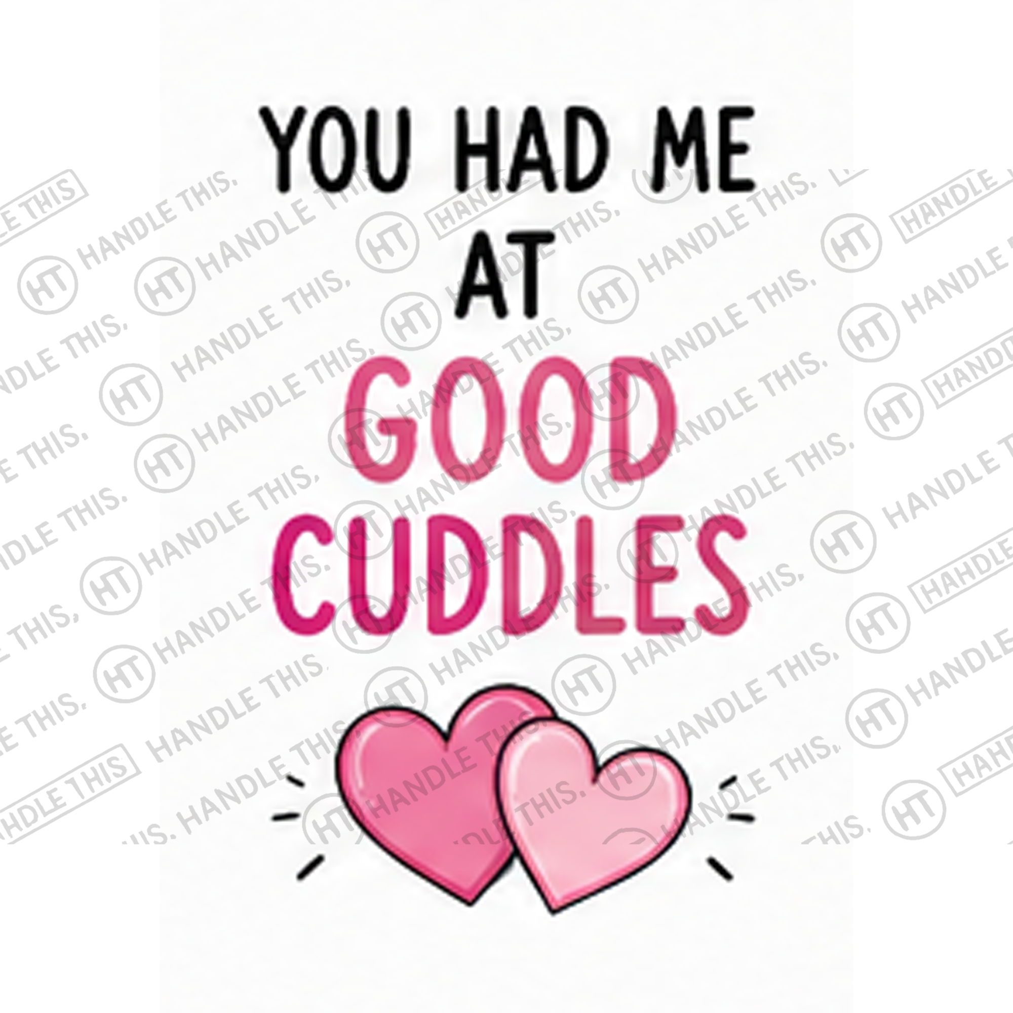 HT10047 You Had Me at Good Cuddles watermarked artwork