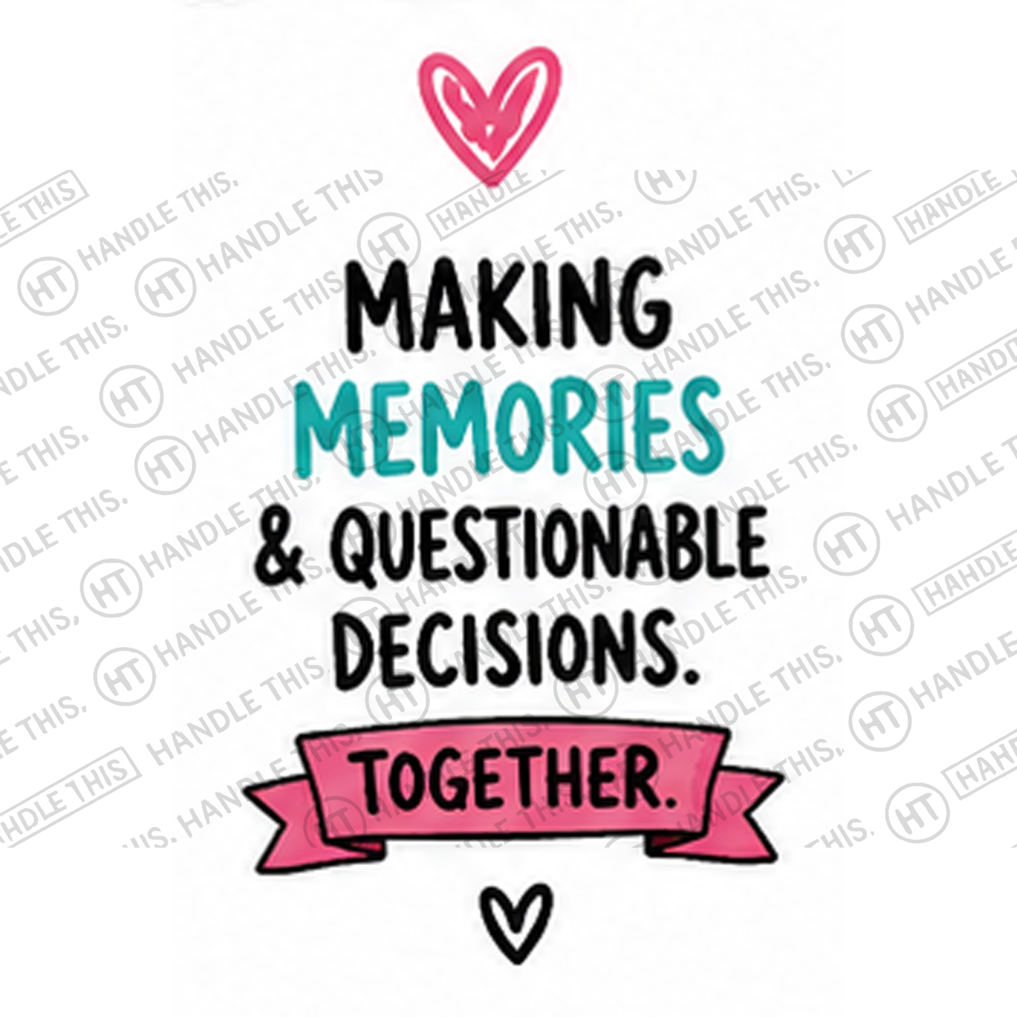 HT10050 Making Memories and Questionable Decisions watermarked artwork