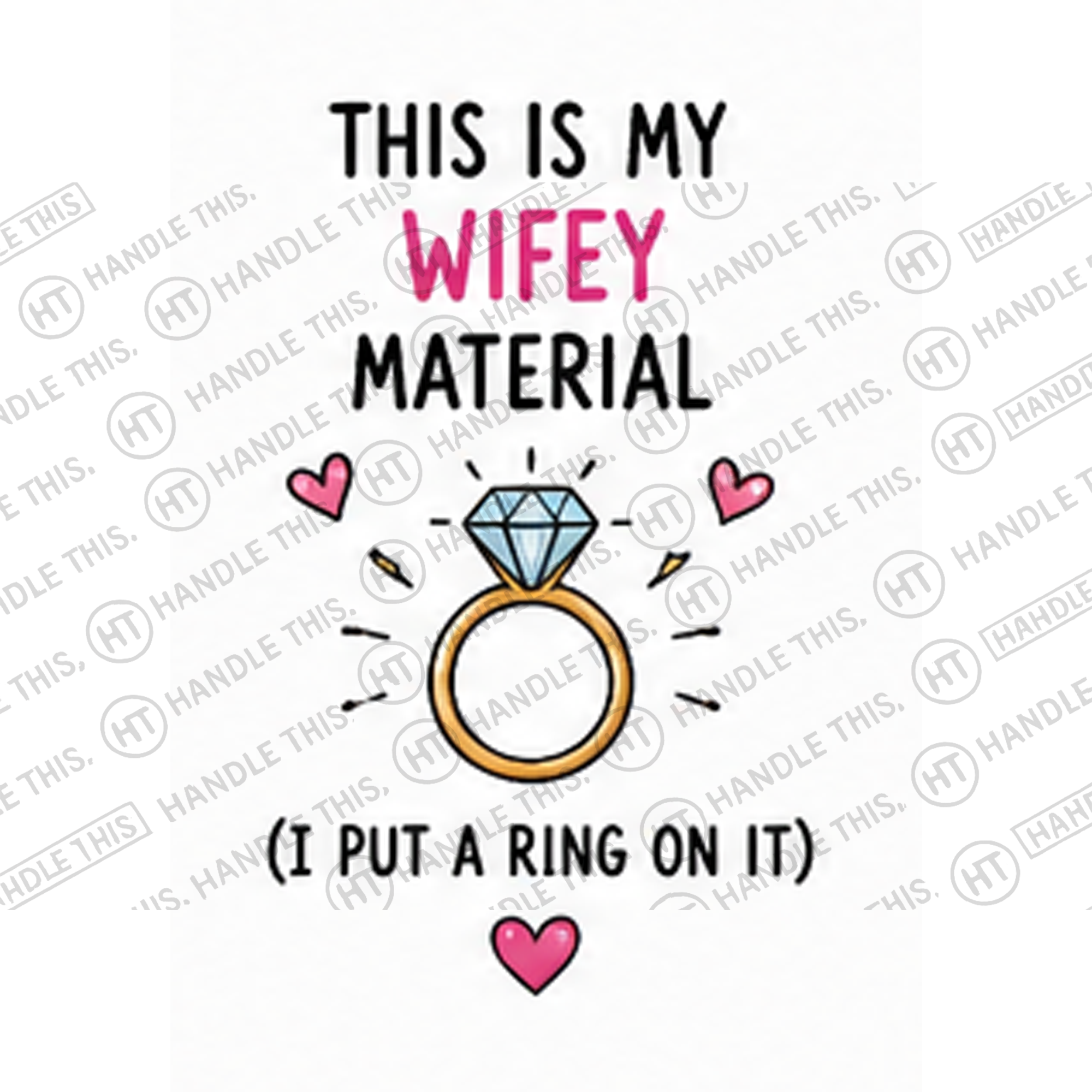 HT10051 This is My Wifey Material 1 Put a Ring on It watermarked artwork