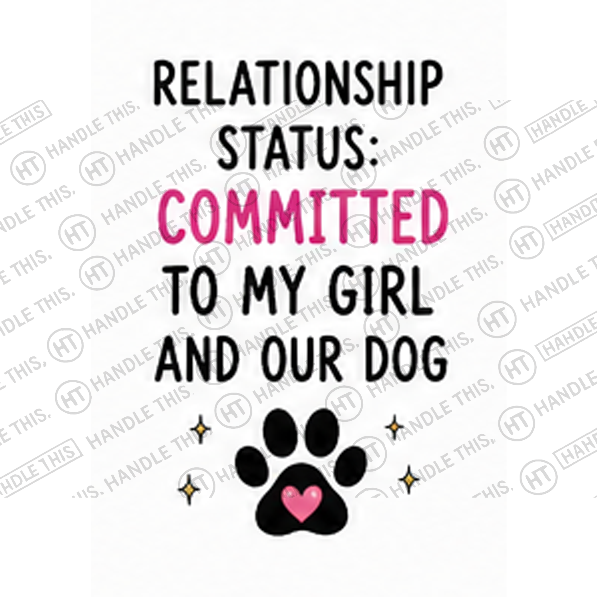 HT10053 Relationship Status Committed to My Girl and Our Dog watermarked artwork