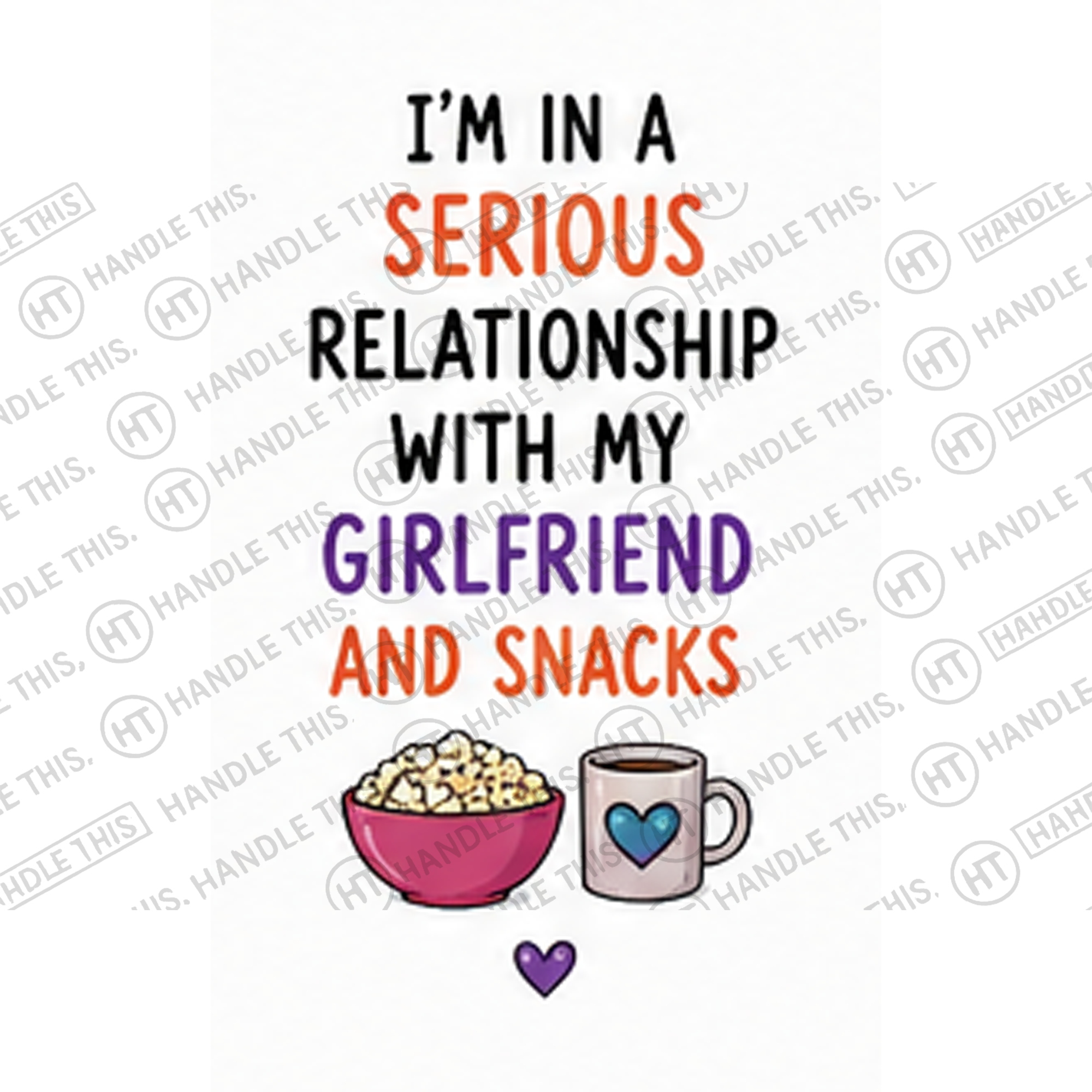 HT10054 I'm in a Serious Relationship with My Girlfriend and Snacks watermarked artwork