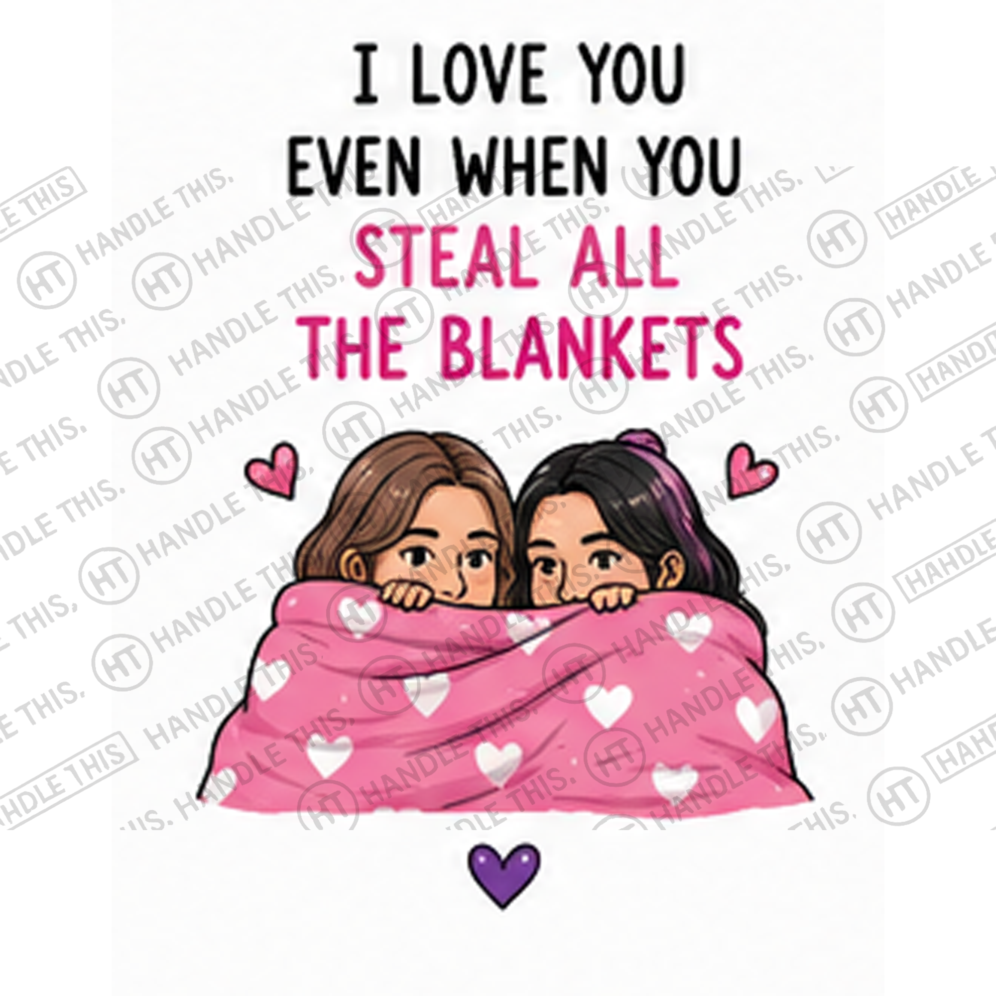 HT10057 I Love You Even When You Steal All the Blankets watermarked artwork