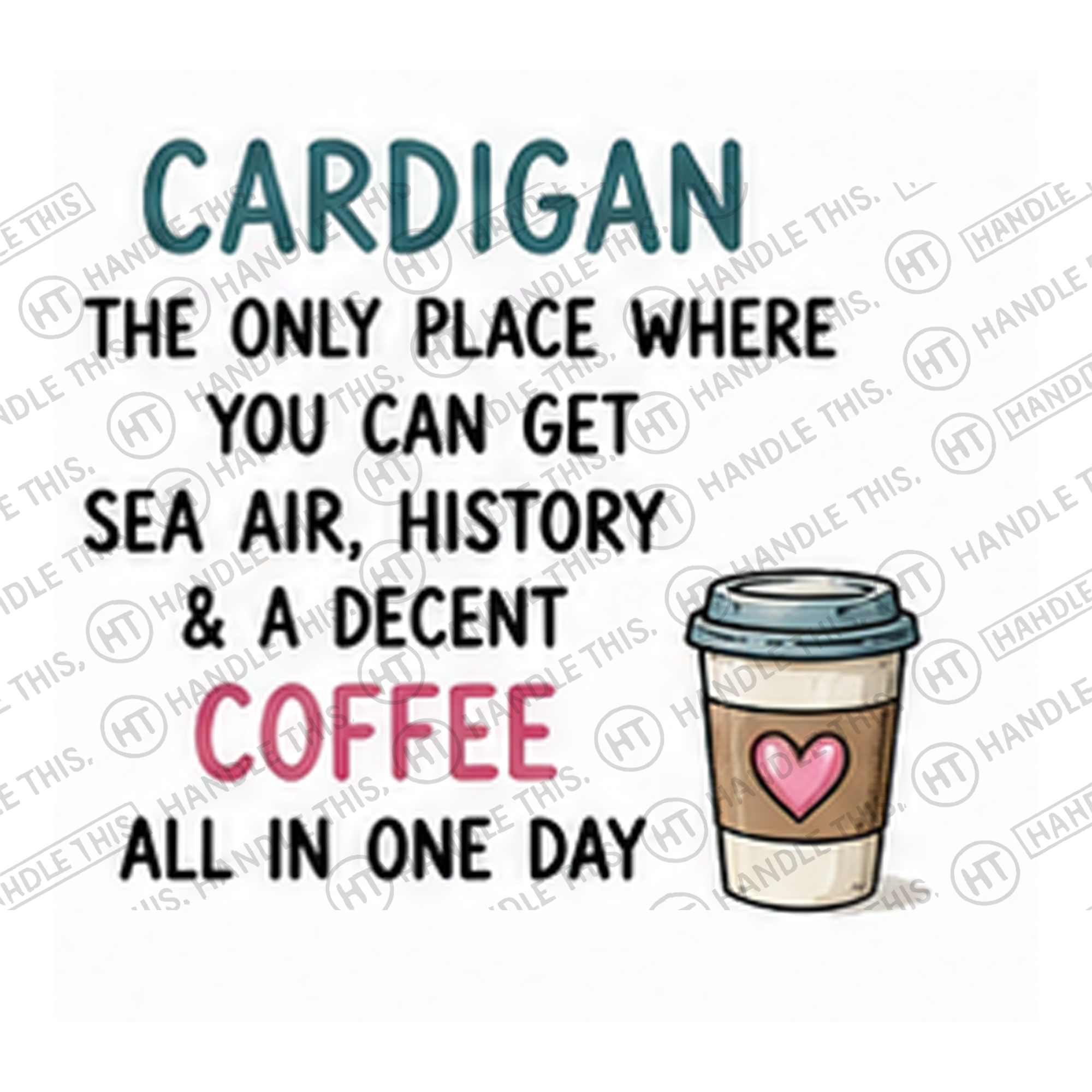 HT1023 Cardigan the Only Place Where You Can Get Sea Air History and a Decent Coffee All in One Day watermarked artwork