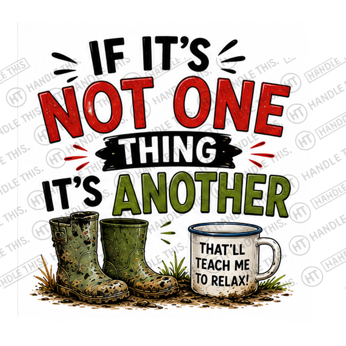 HT11005 If Its Not One Thing Its Another watermarked artwork