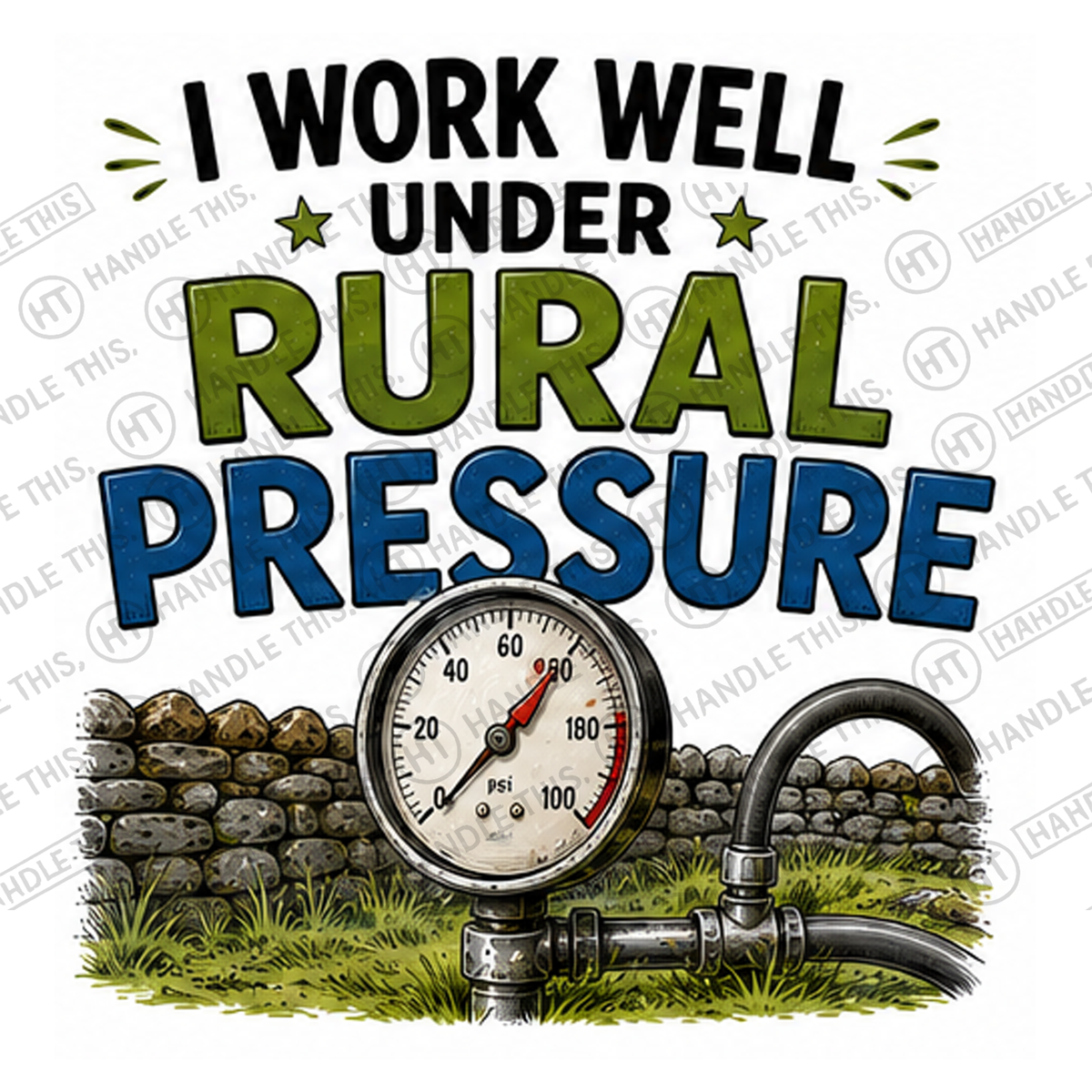 HT11008 I Work Well Under Rural Pressure watermarked artwork