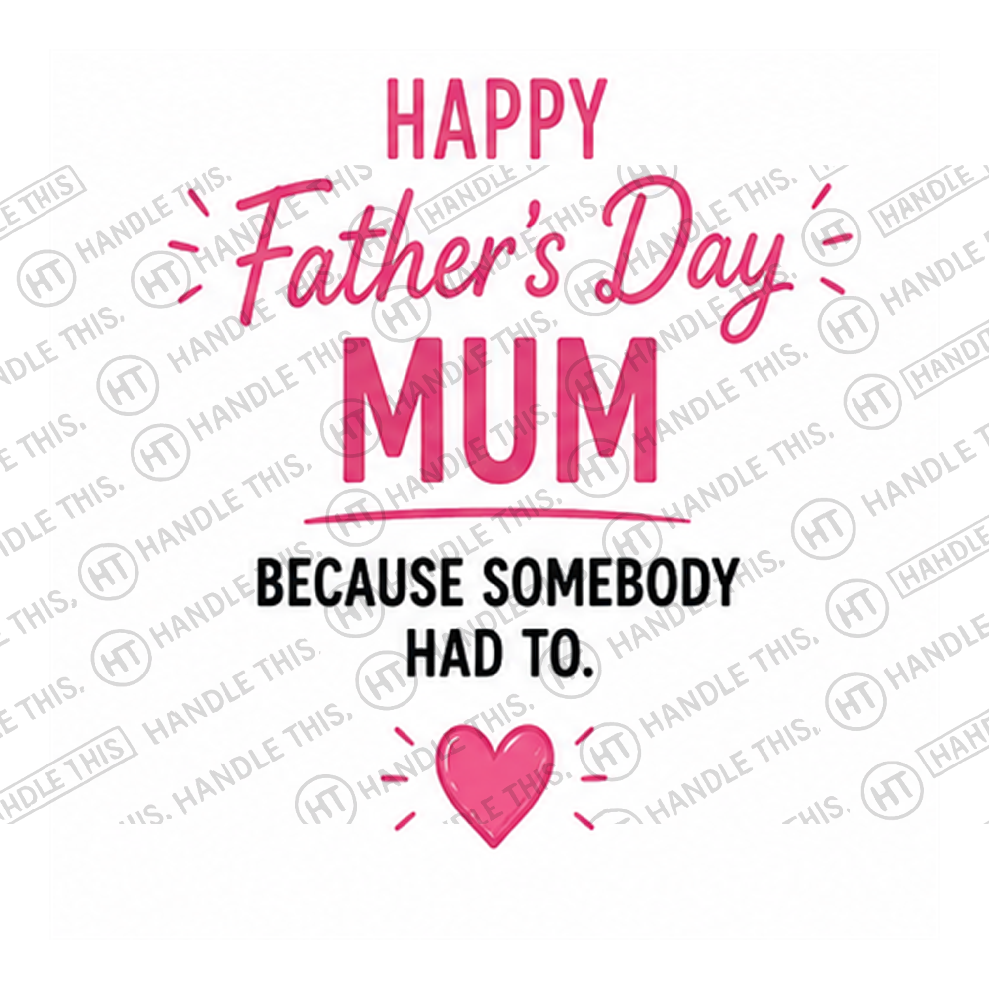 HT12001 Happy Father'S Day Mum Because Somebody Had to watermarked artwork