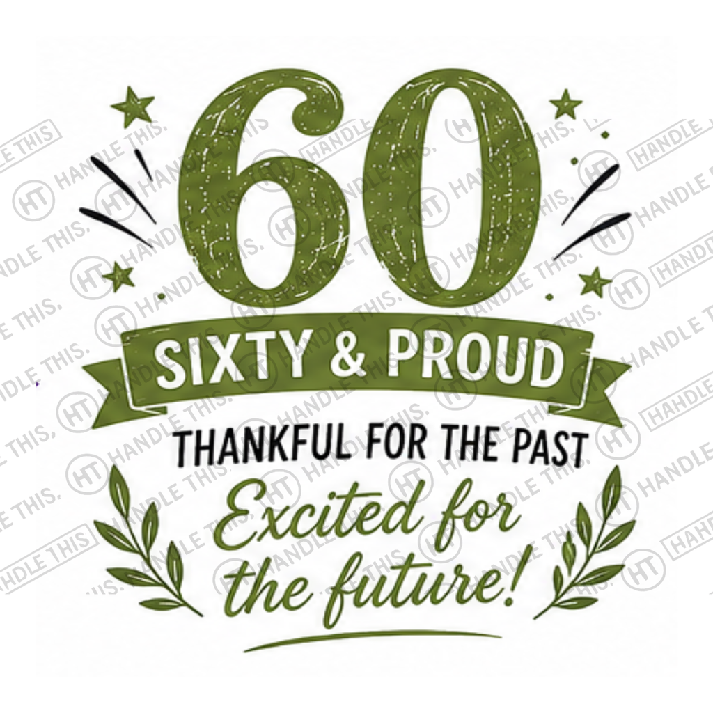 HT2005 60 Sixty and Proud Thankful for the Past Excited for the future! watermarked artwork