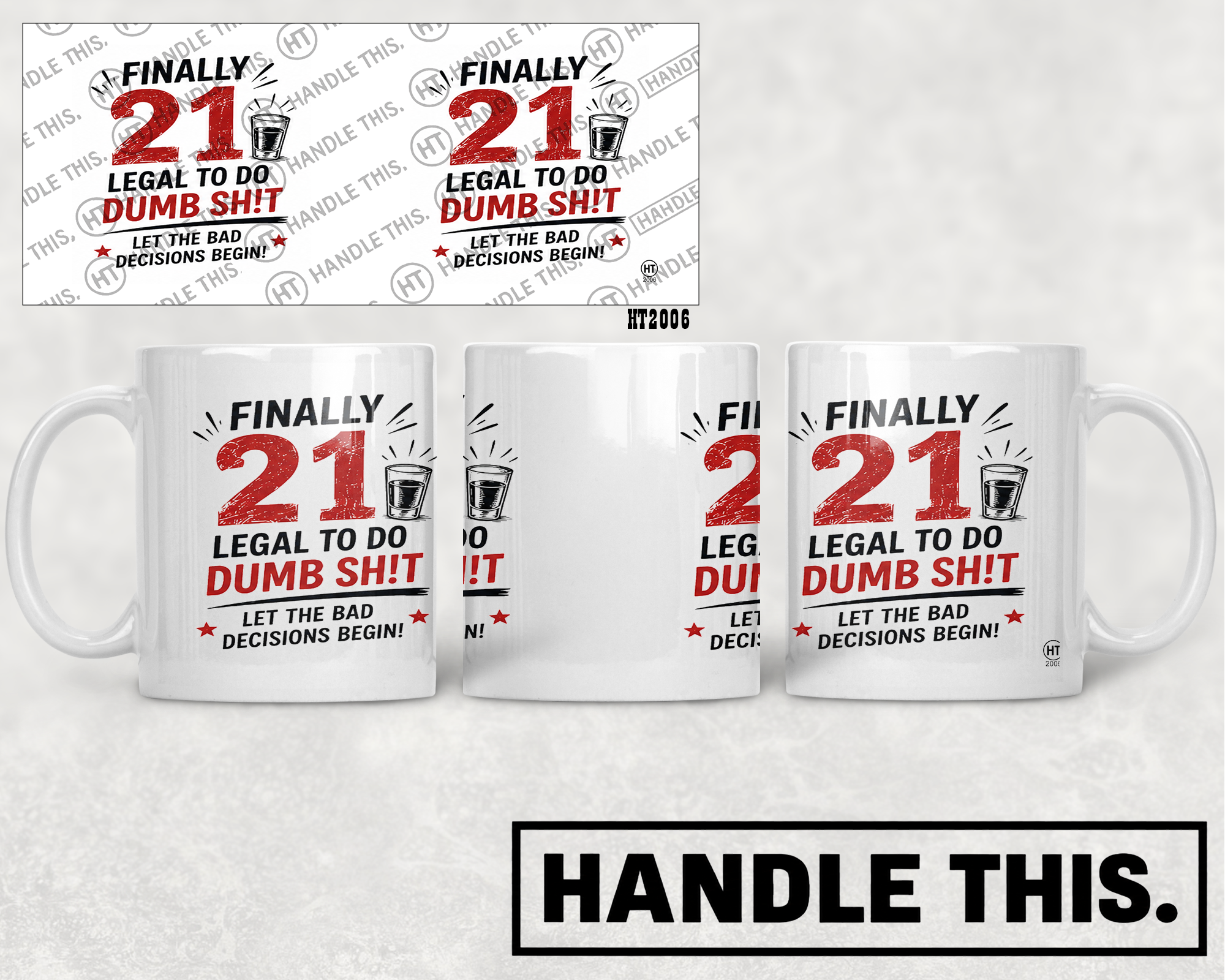 HT2006 Finally 21 Legal to Do Dumb Sh!T Let the Bad Decisions Begin mug mockup