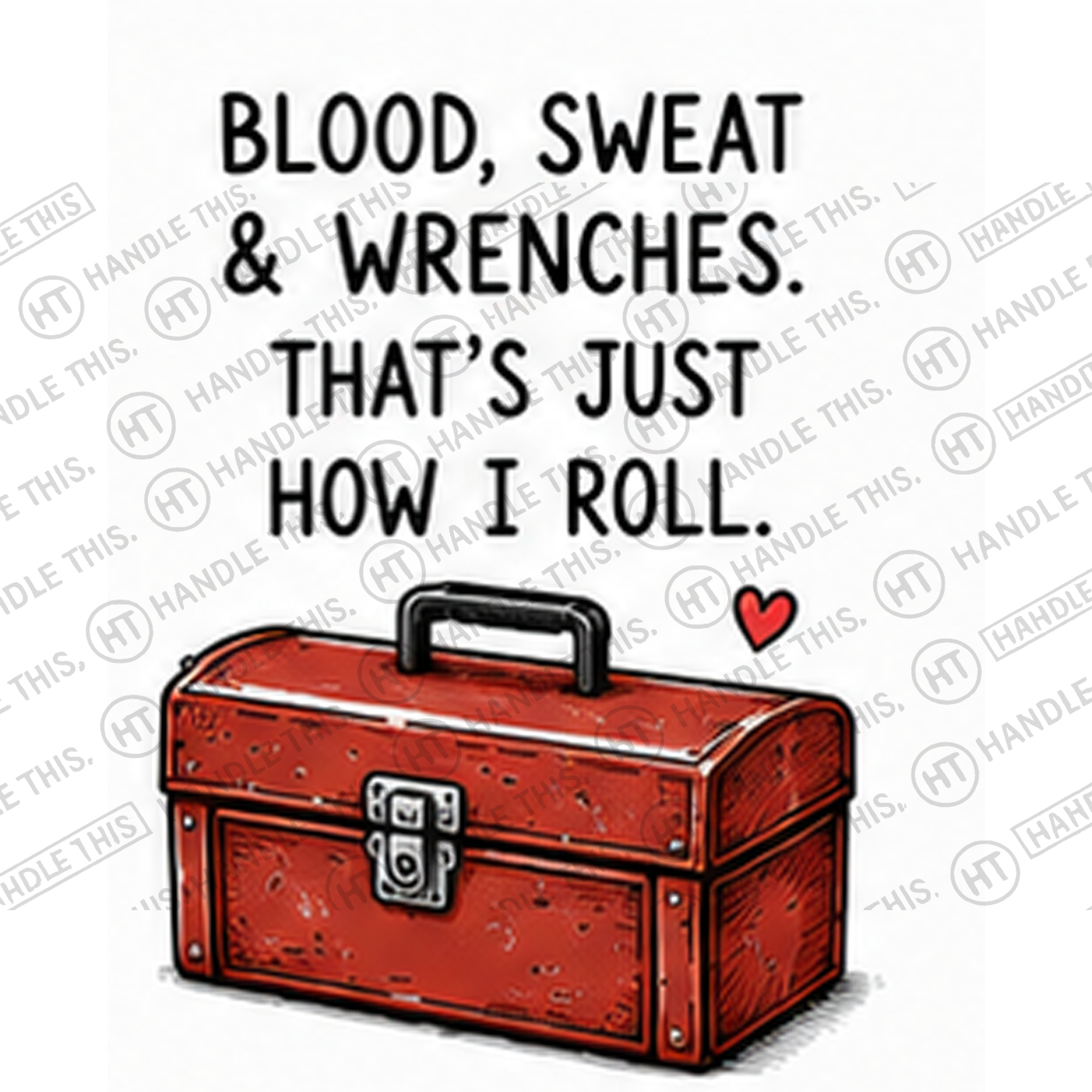 HT2023 Blood Sweat and Wrenches That's Just How I Roll watermarked artwork