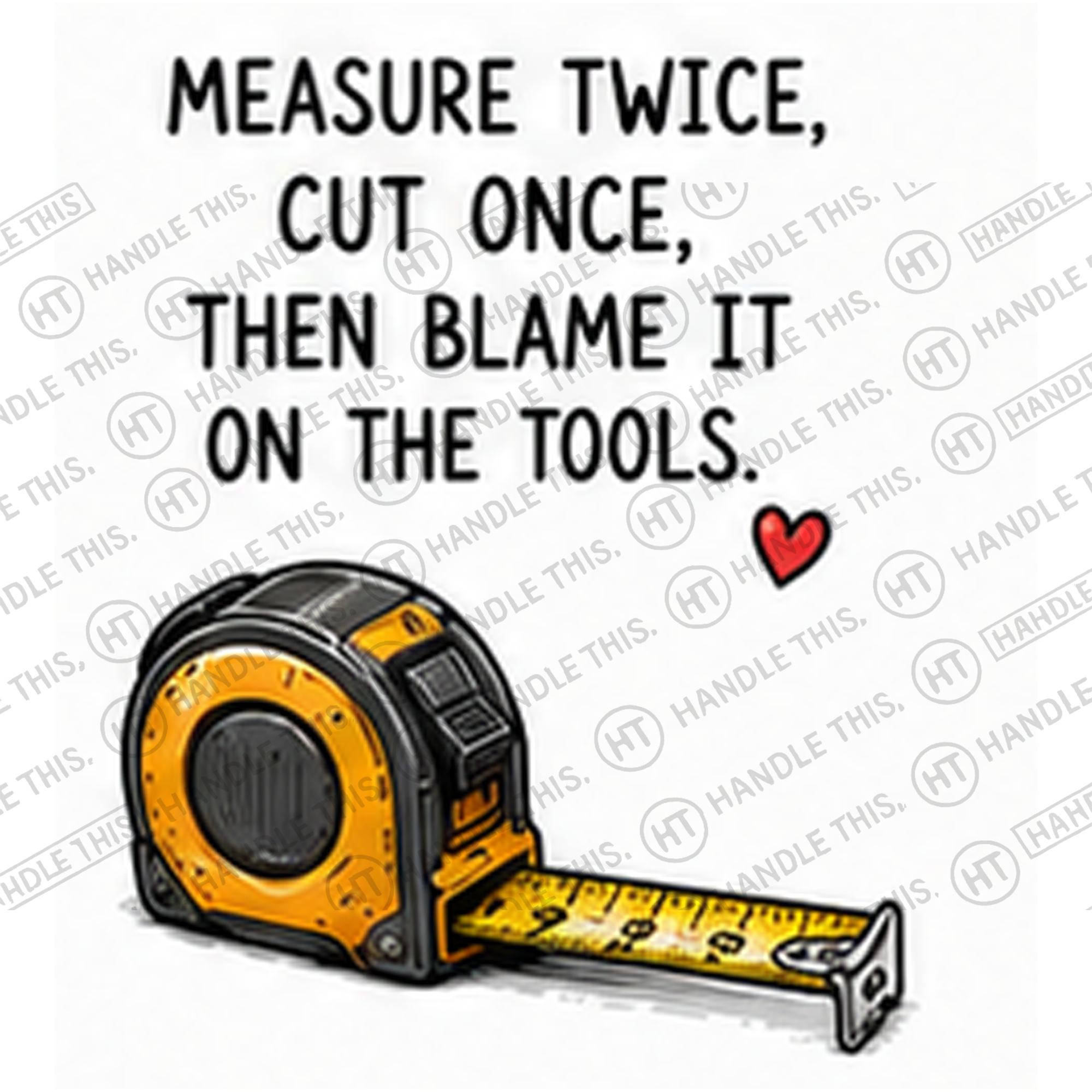 HT2033 Measure Twice Cut Once Then Blame It on the Tools watermarked artwork