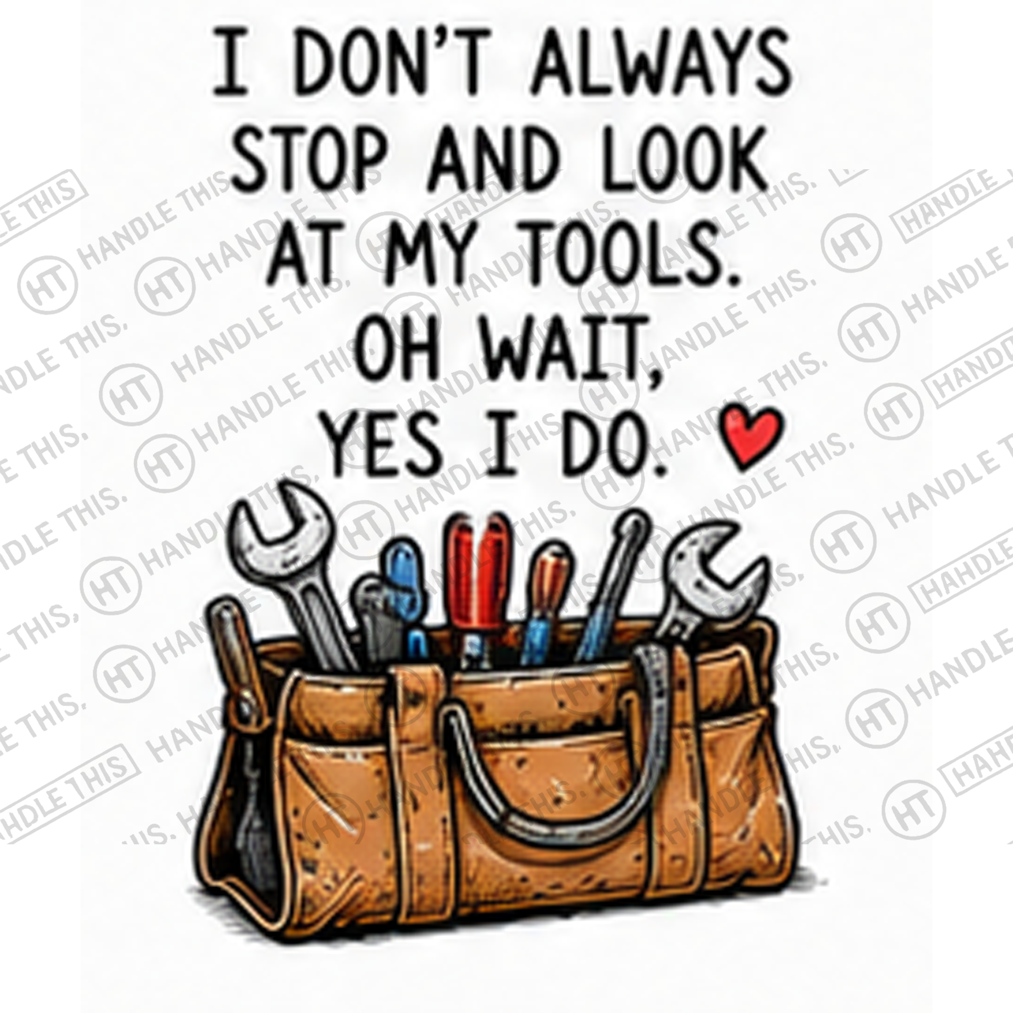 HT2034 I Don'T Always Stop and Look at My Tools Oh Wait Yes I Do watermarked artwork