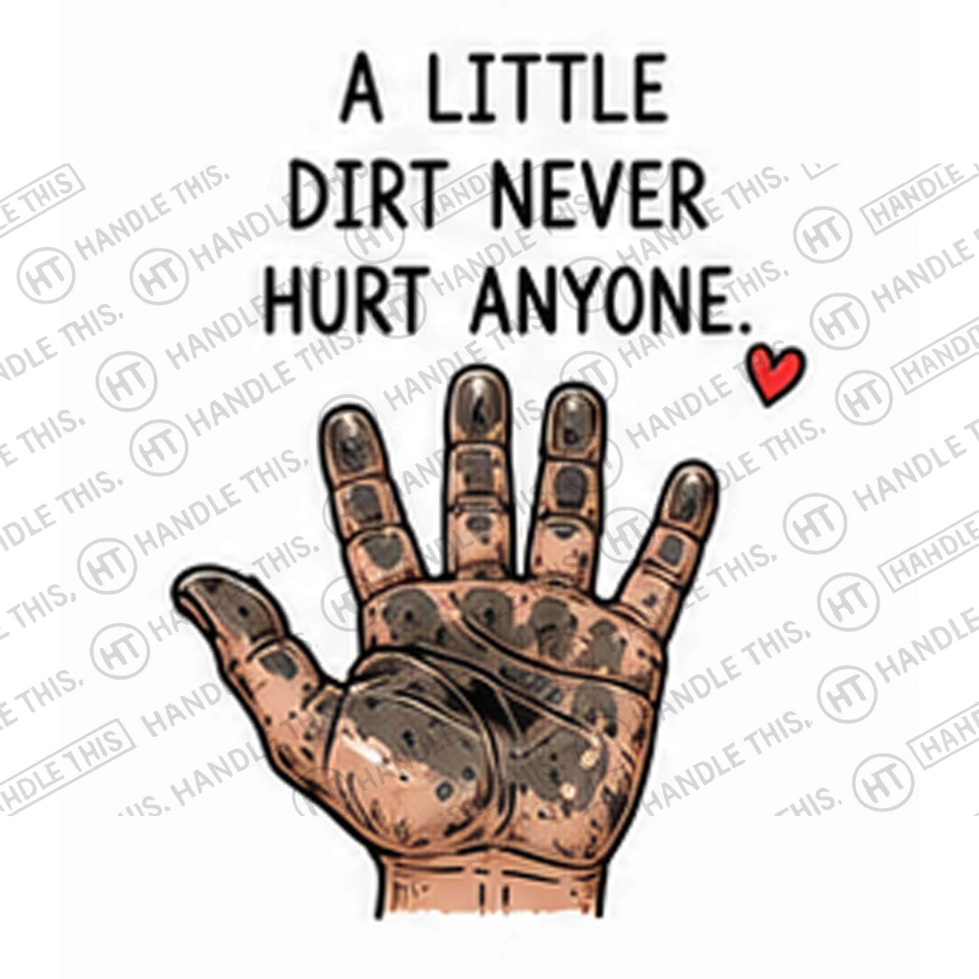HT2036 A Little Dirt Never Hurt Anyone watermarked artwork